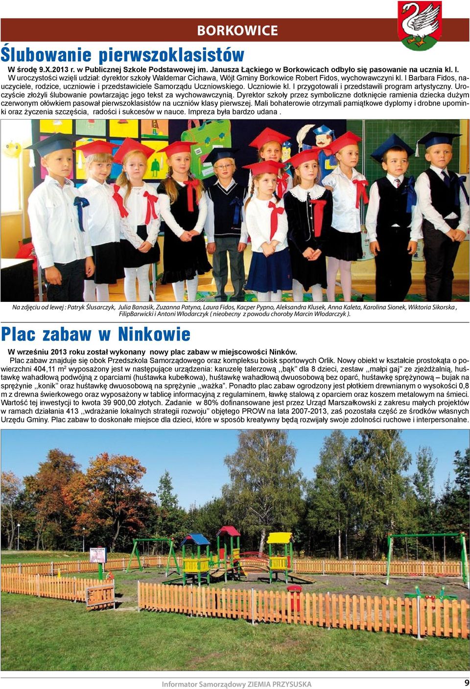 I Barbara Fidos, nauczyciele, rodzice, uczniowie i przedstawiciele Samorządu Uczniowskiego. Uczniowie kl. I przygotowali i przedstawili program artystyczny.