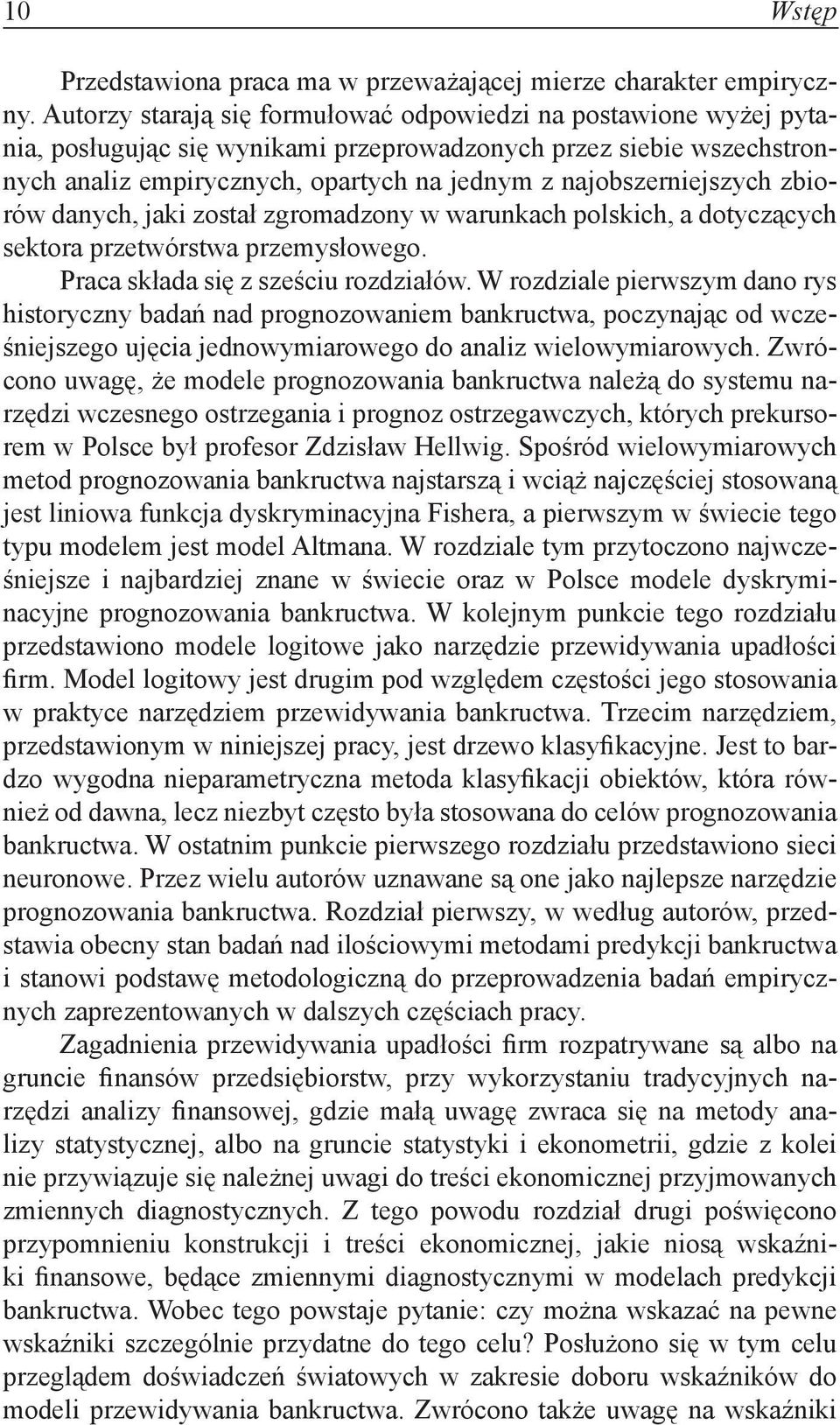 najobszerniejszych zbiorów danych, jaki został zgromadzony w warunkach polskich, a dotyczących sektora przetwórstwa przemysłowego. Praca składa się z sześciu rozdziałów.