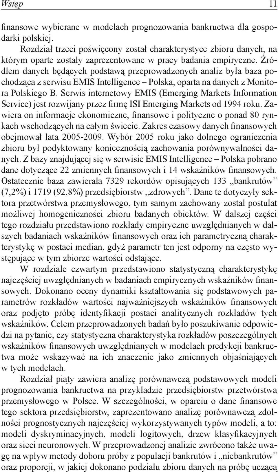 Źródłem danych będących podstawą przeprowadzonych analiz była baza pochodząca z serwisu EMIS Intelligence Polska, oparta na danych z Monitora Polskiego B.