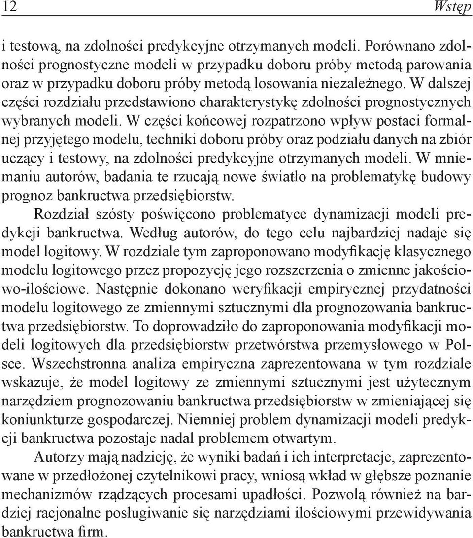 W dalszej części rozdziału przedstawiono charakterystykę zdolności prognostycznych wybranych modeli.