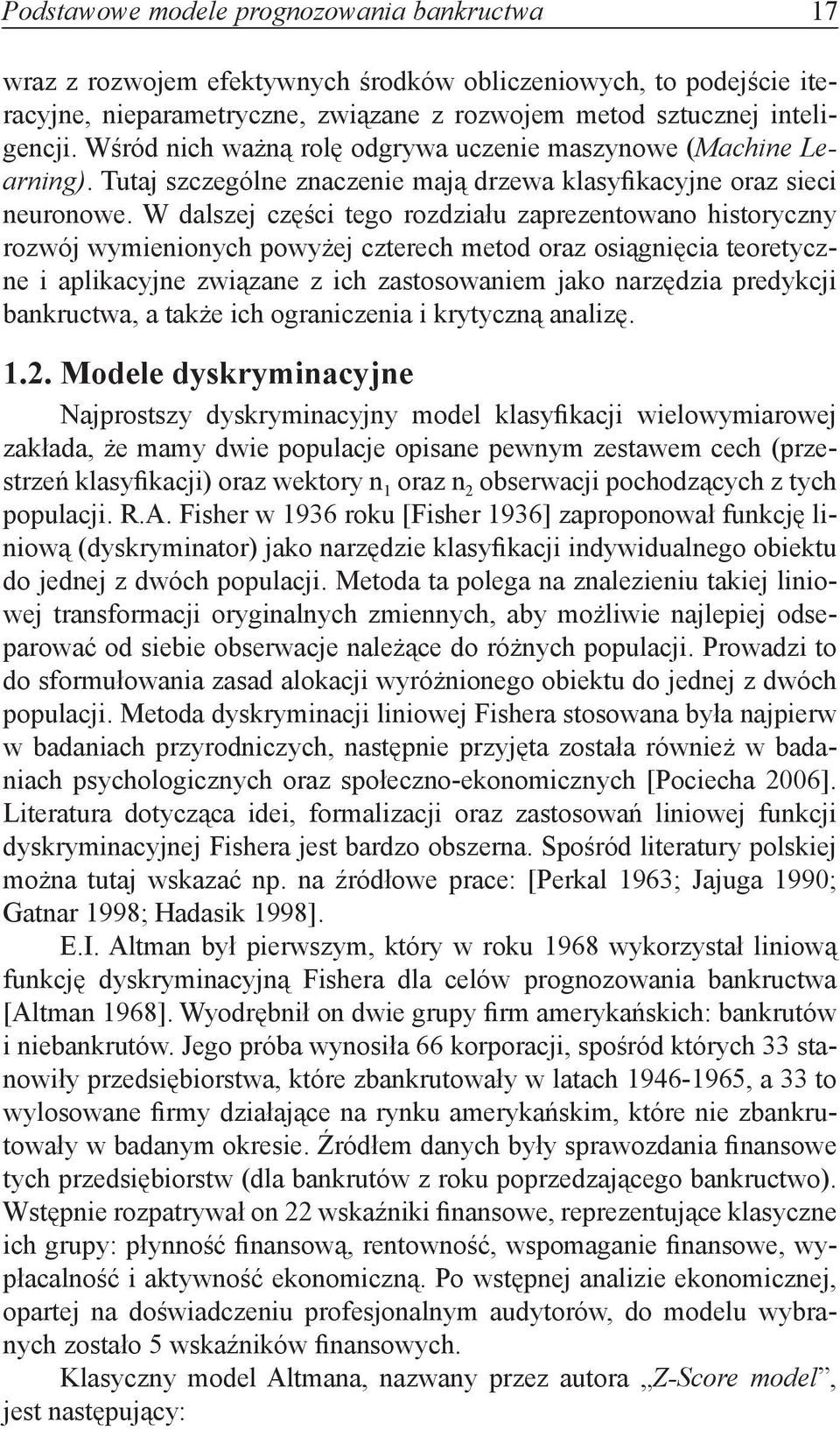 W dalszej części tego rozdziału zaprezentowano historyczny rozwój wymienionych powyżej czterech metod oraz osiągnięcia teoretyczne i aplikacyjne związane z ich zastosowaniem jako narzędzia predykcji