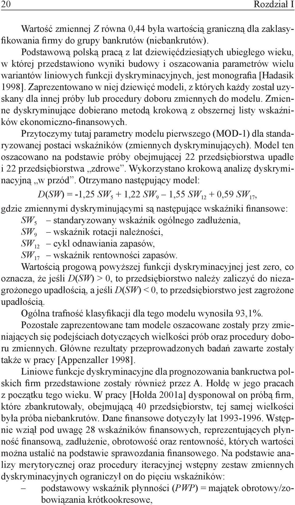 [Hadasik 1998]. Zaprezentowano w niej dziewięć modeli, z których każdy został uzyskany dla innej próby lub procedury doboru zmiennych do modelu.