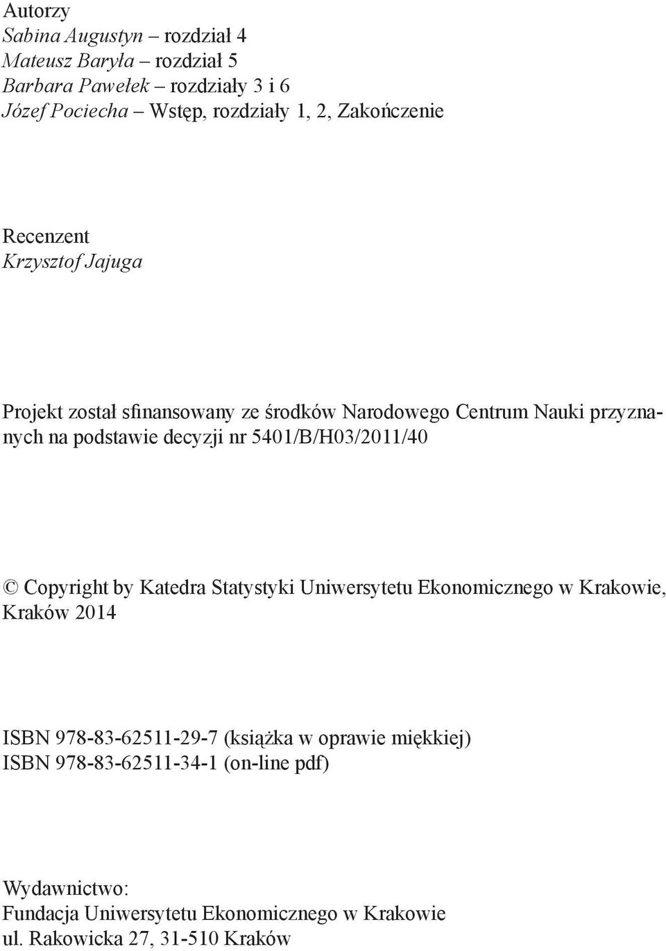 nr 5401/B/H03/2011/40 Copyright by Katedra Statystyki Uniwersytetu Ekonomicznego w Krakowie, Kraków 2014 ISBN 978-83-62511-29-7 (książka