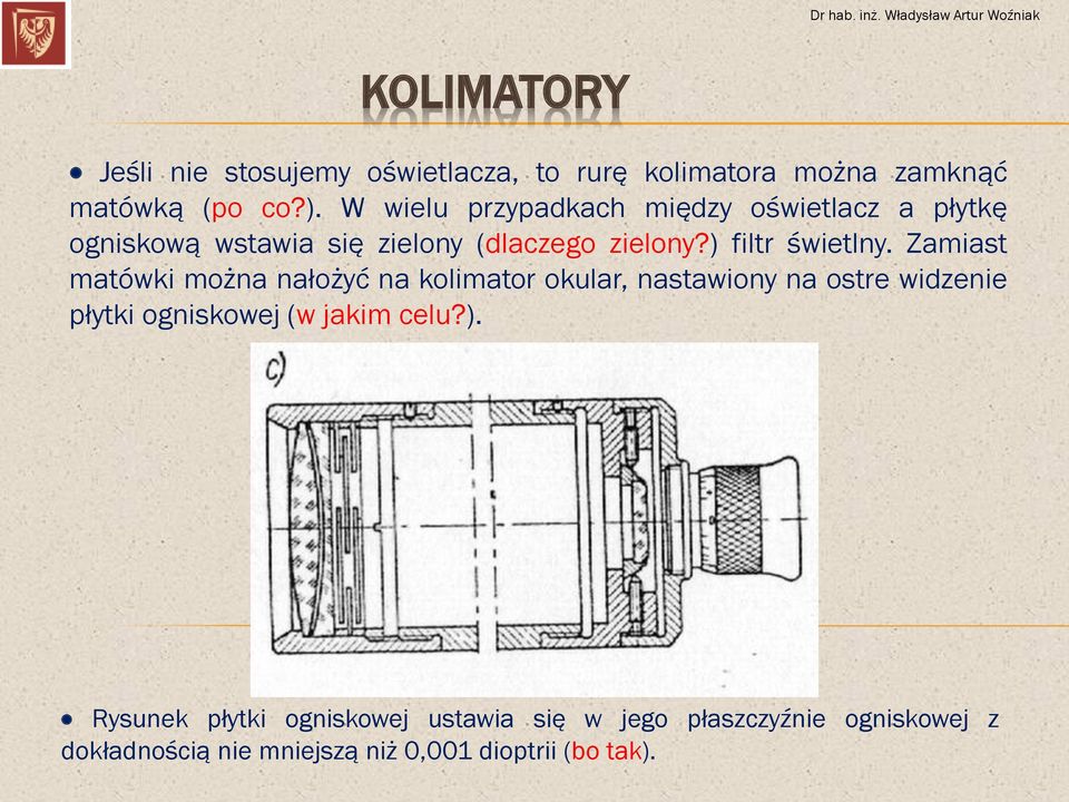 Zamiast matówki można nałożyć na kolimator okular, nastawiony na ostre widzenie płytki ogniskowej (w jakim celu?