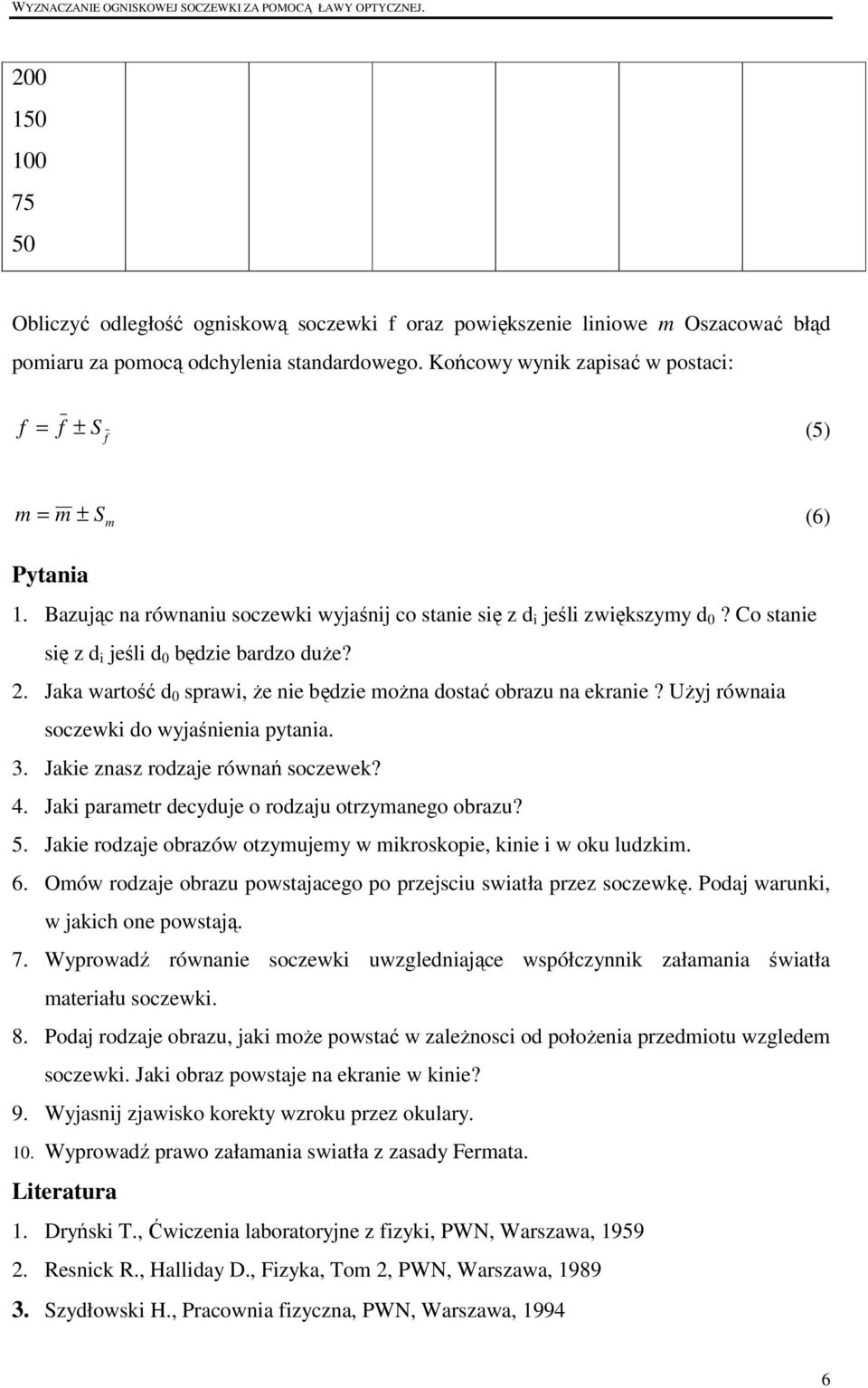 Co stanie się z d i jeśli d będzie bardzo duŝe? 2. Jaka wartość d sprawi, Ŝe nie będzie moŝna dostać obrazu na ekranie? UŜyj równaia soczewki do wyjaśnienia pytania. 3.