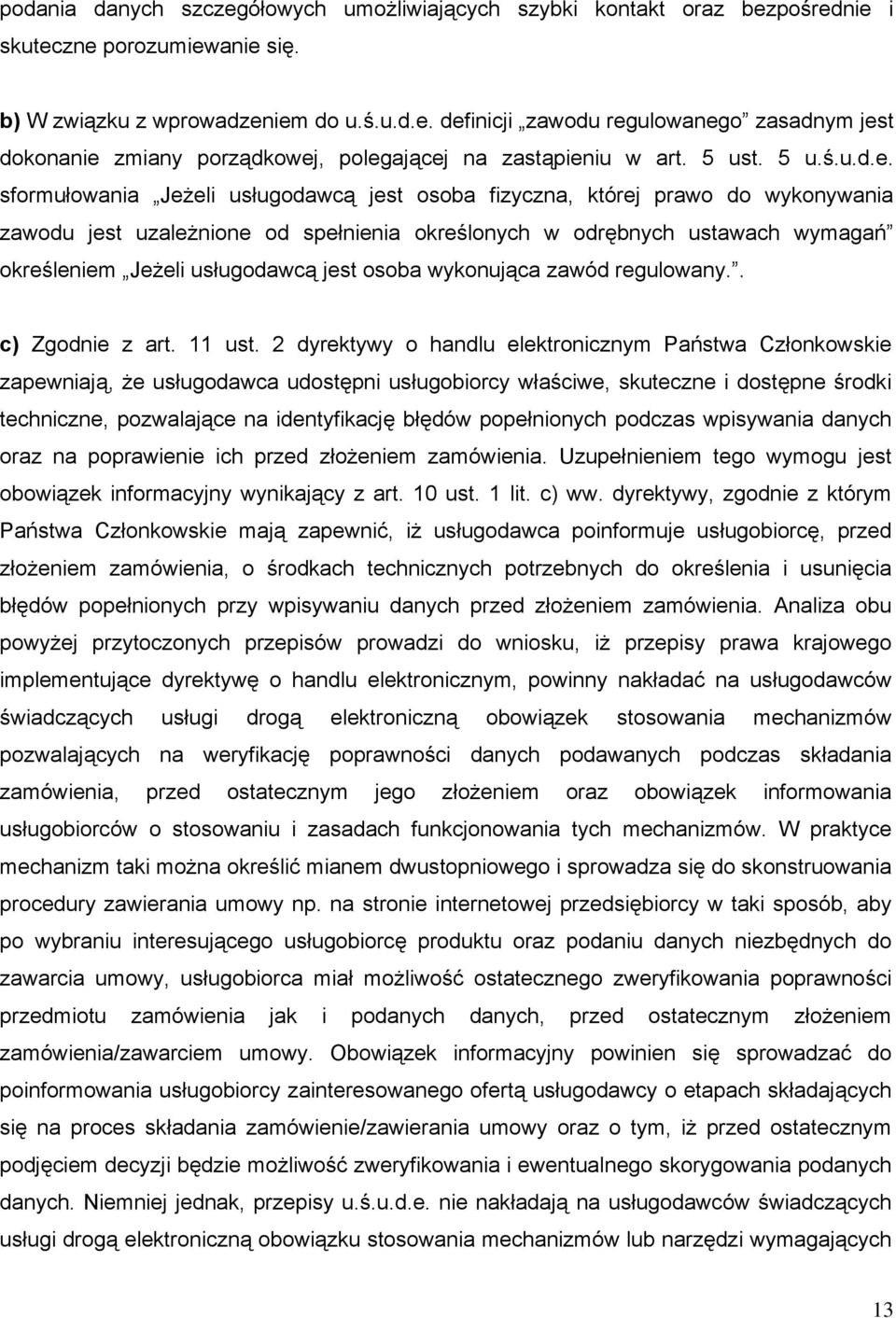 sformułowania Jeżeli usługodawcą jest osoba fizyczna, której prawo do wykonywania zawodu jest uzależnione od spełnienia określonych w odrębnych ustawach wymagań określeniem Jeżeli usługodawcą jest