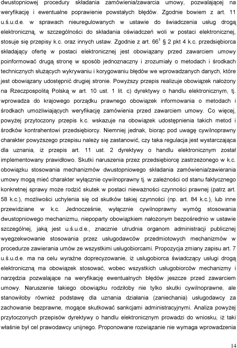 i zrozumiały o metodach i środkach technicznych służących wykrywaniu i korygowaniu błędów we wprowadzanych danych, które jest obowiązany udostępnić drugiej stronie.