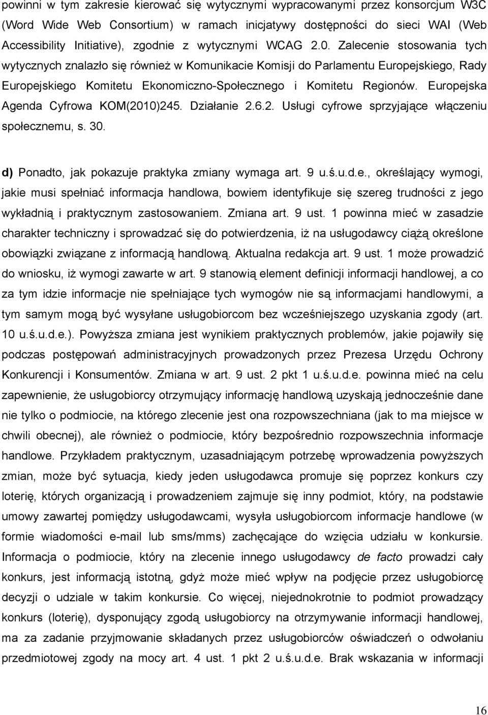 Zalecenie stosowania tych wytycznych znalazło się również w Komunikacie Komisji do Parlamentu Europejskiego, Rady Europejskiego Komitetu Ekonomiczno-Społecznego i Komitetu Regionów.