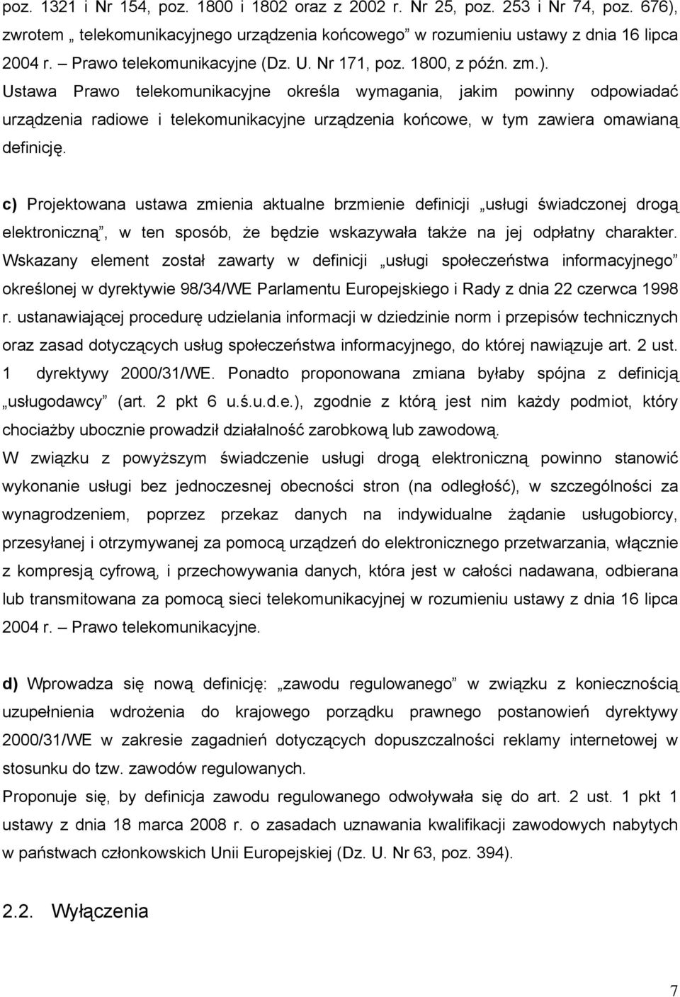 Ustawa Prawo telekomunikacyjne określa wymagania, jakim powinny odpowiadać urządzenia radiowe i telekomunikacyjne urządzenia końcowe, w tym zawiera omawianą definicję.