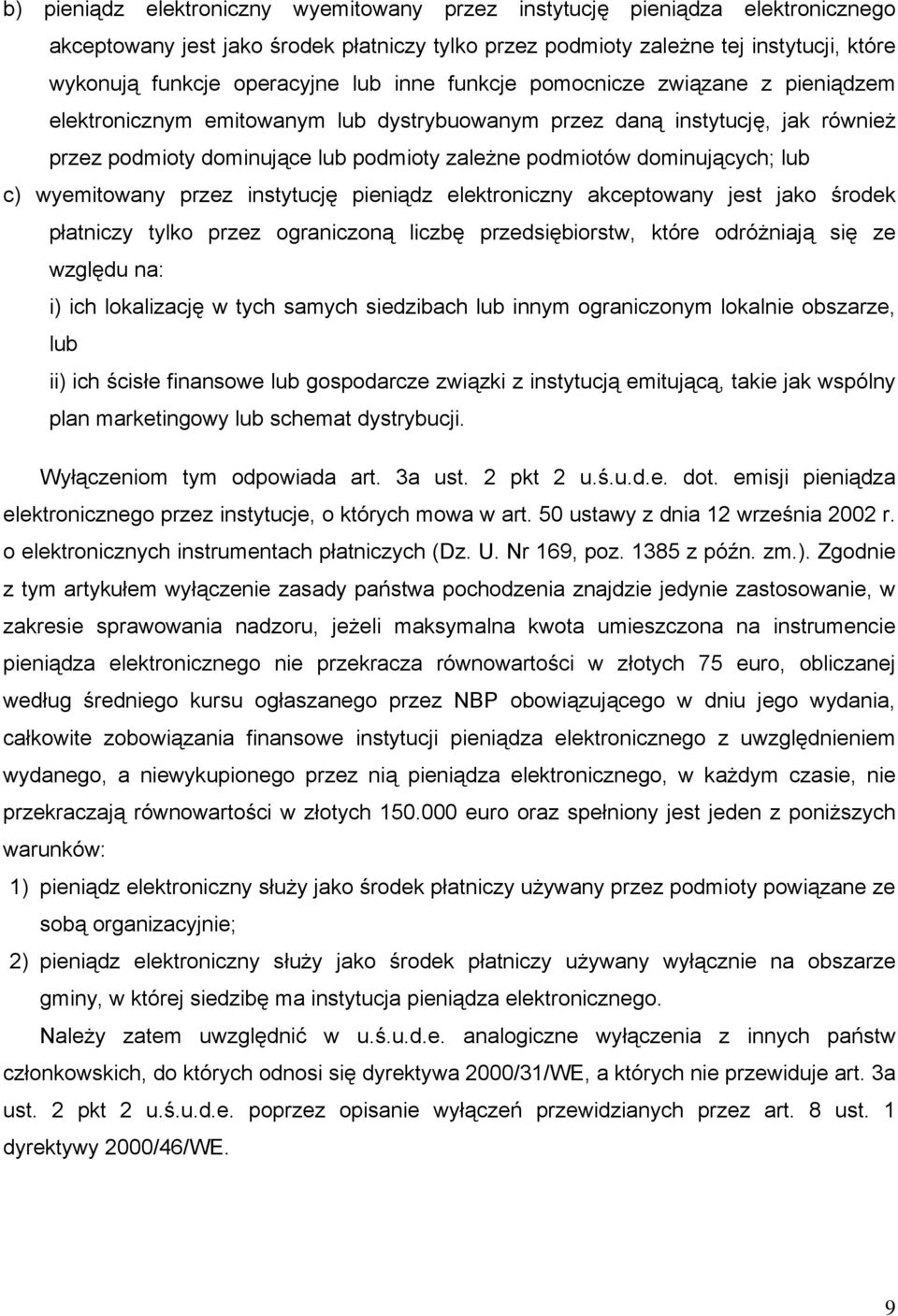 dominujących; lub c) wyemitowany przez instytucję pieniądz elektroniczny akceptowany jest jako środek płatniczy tylko przez ograniczoną liczbę przedsiębiorstw, które odróżniają się ze względu na: i)