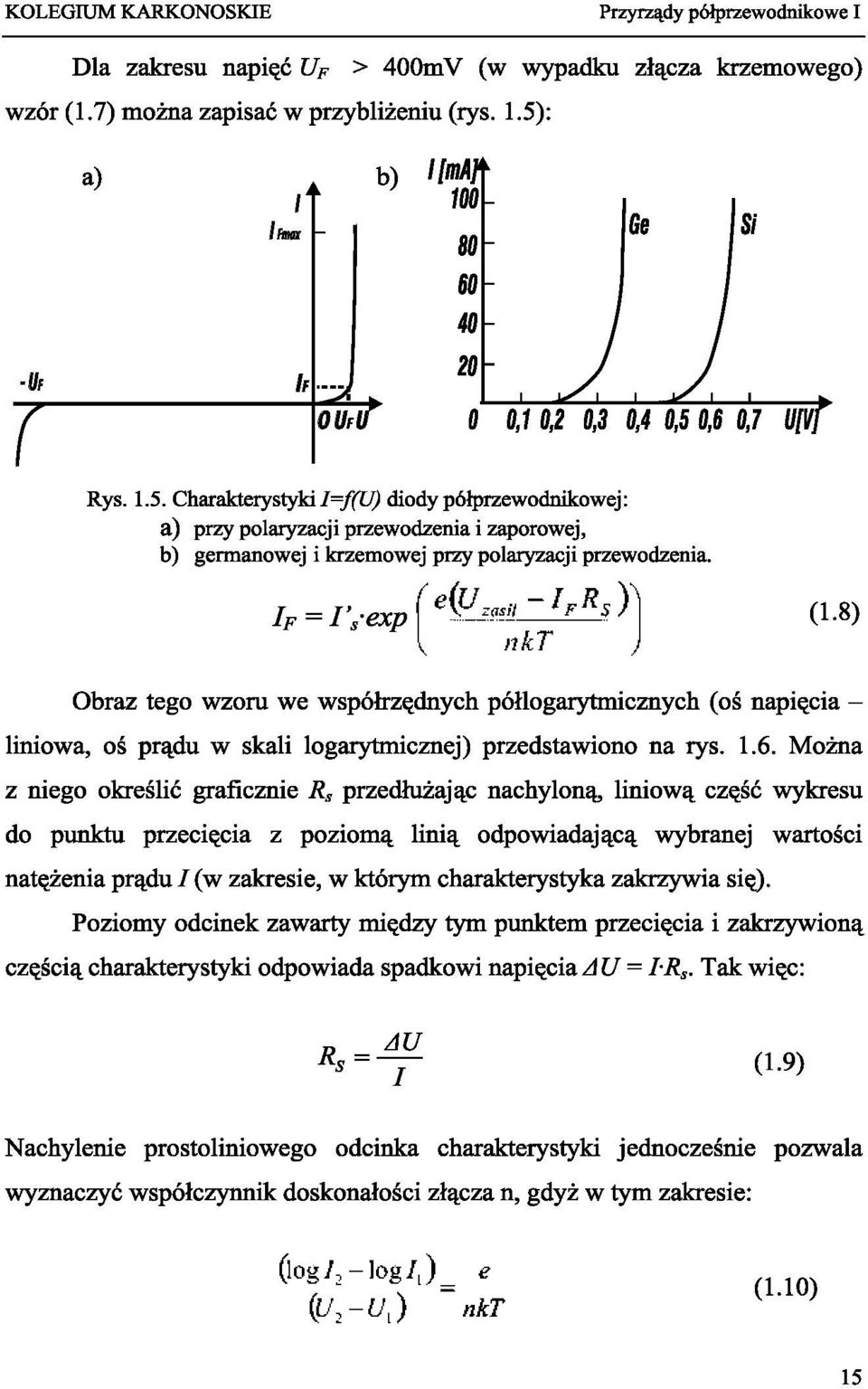 I F = I' s -exp e(u zt,,,-l F R s ) nkt (1.8) Obraz tego wzoru we współrzędnych półlogarytmicznych (oś napięcia - liniowa, oś prądu w skali logarytmicznej) przedstawiono na rys. 1.6.