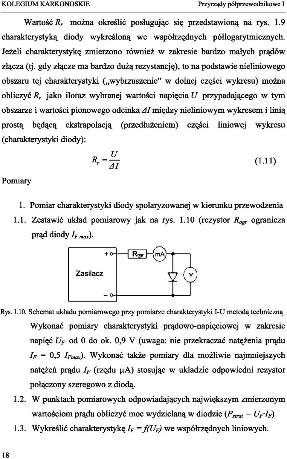 gdy złącze ma bardzo dużą rezystancję), to na podstawie nieliniowego obszaru tej charakterystyki ( wybrzuszenie" w dolnej części wykresu) można obliczyć R r jako iloraz wybranej wartości napięcia U