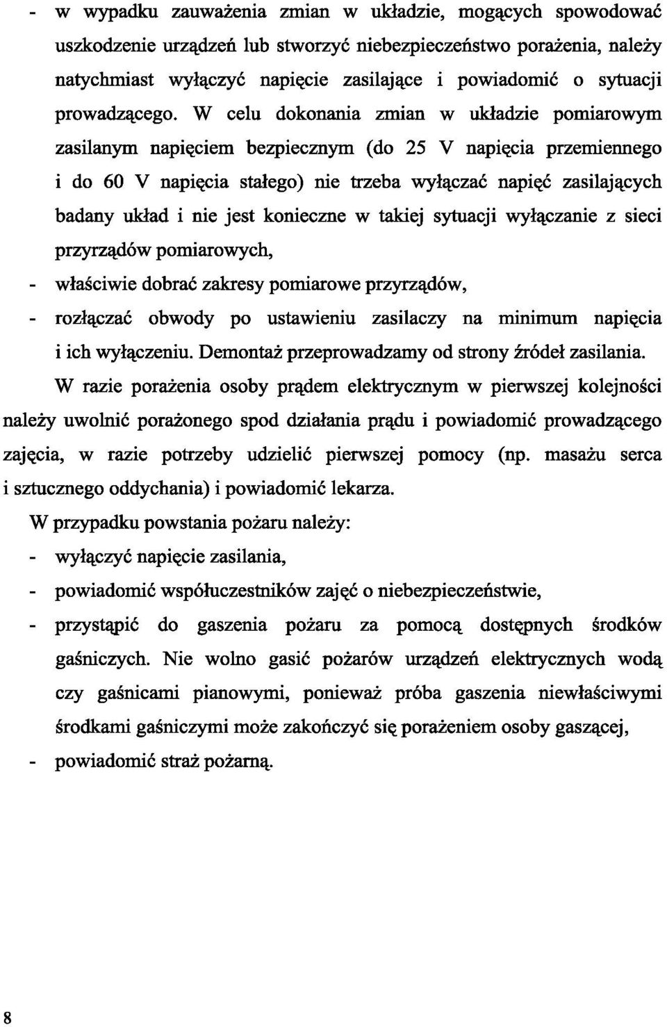 W celu dokonania zmian w układzie pomiarowym zasilanym napięciem bezpiecznym (do 25 V napięcia przemiennego i do 60 V napięcia stałego) nie trzeba wyłączać napięć zasilających badany układ i nie jest