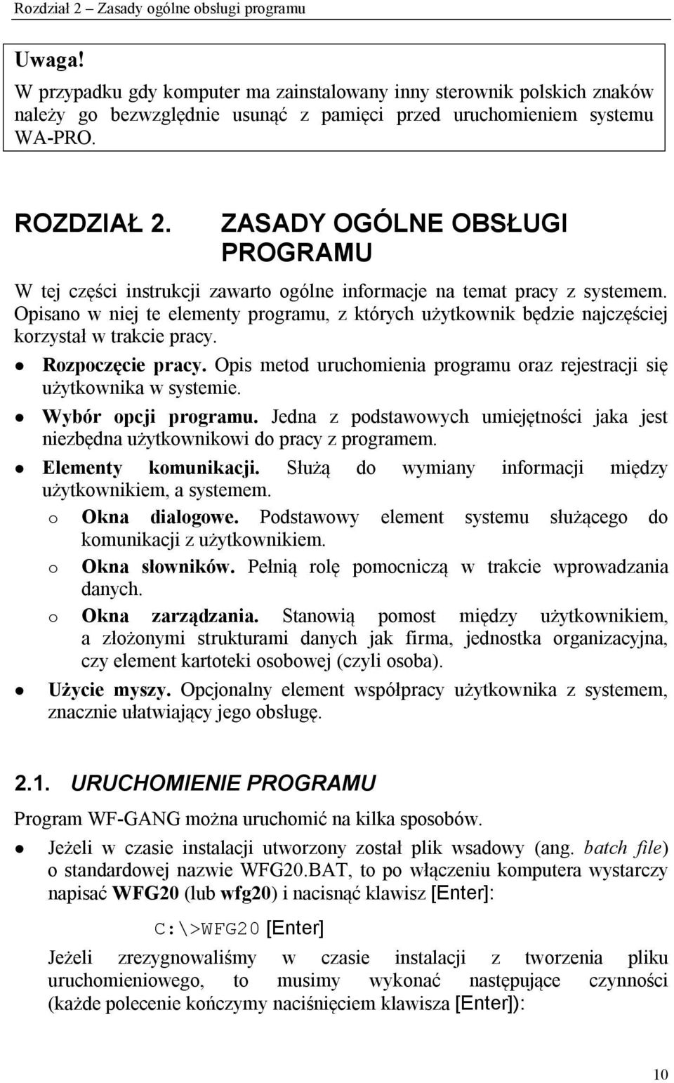 Opisano w niej te elementy programu, z których użytkownik będzie najczęściej korzystał w trakcie pracy. Rozpoczęcie pracy. Opis metod uruchomienia programu oraz rejestracji się użytkownika w systemie.