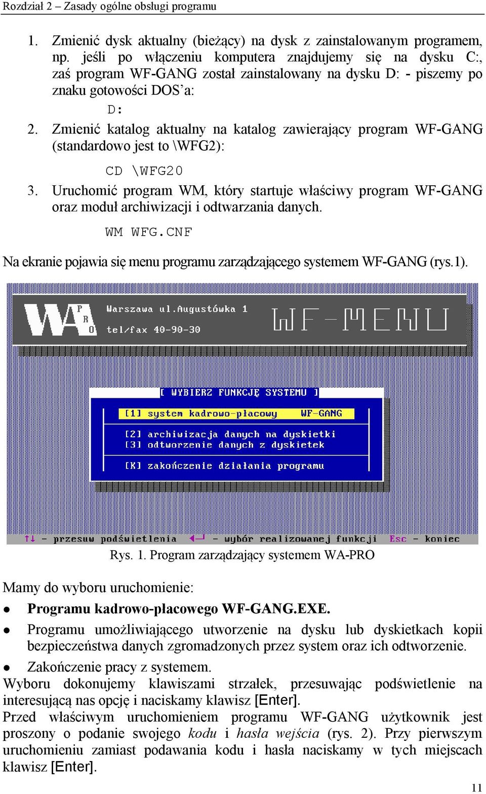 Zmienić katalog aktualny na katalog zawierający program WF-GANG (standardowo jest to \WFG2): CD \WFG20 3.