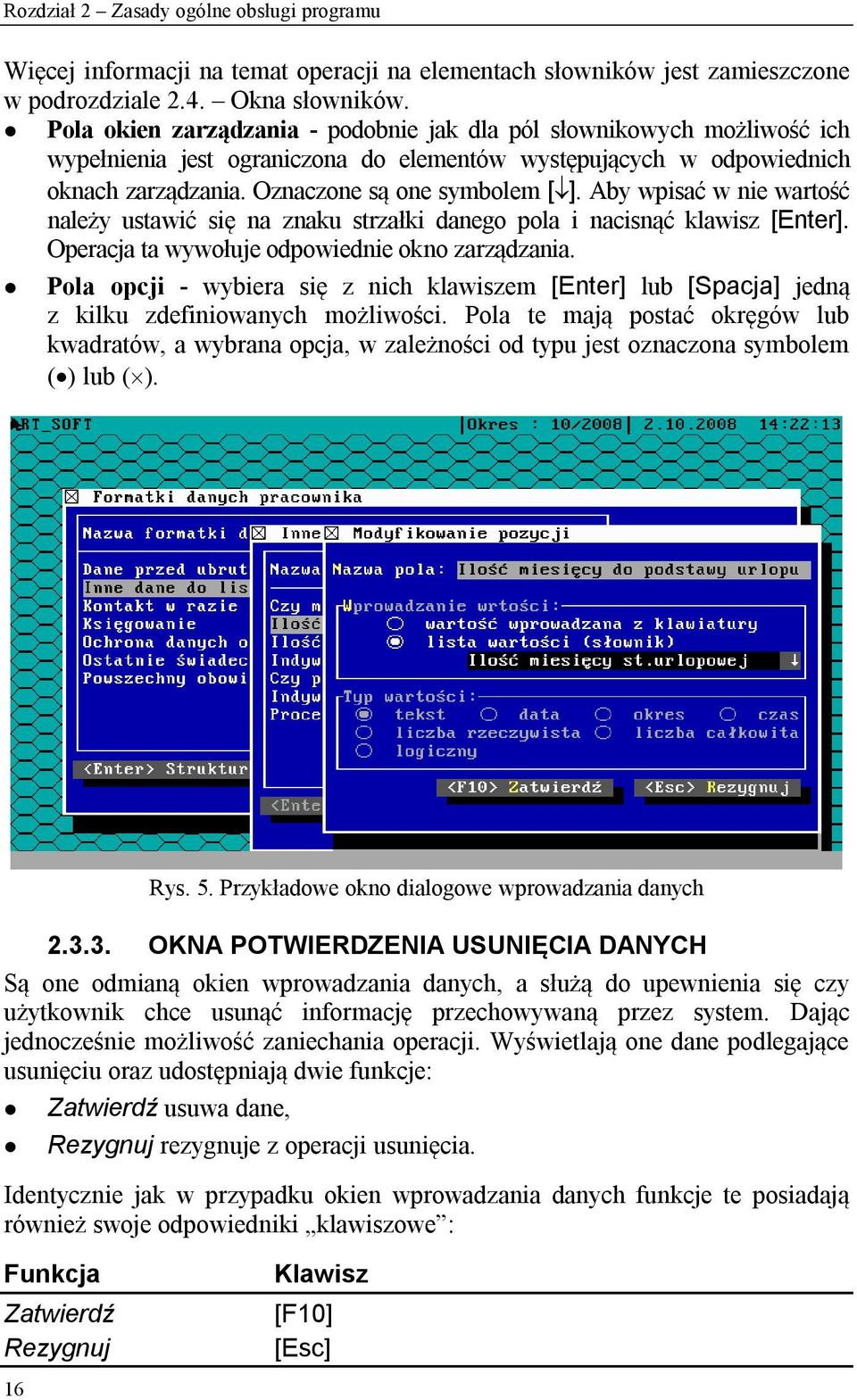 Aby wpisać w nie wartość należy ustawić się na znaku strzałki danego pola i nacisnąć klawisz [Enter]. Operacja ta wywołuje odpowiednie okno zarządzania.