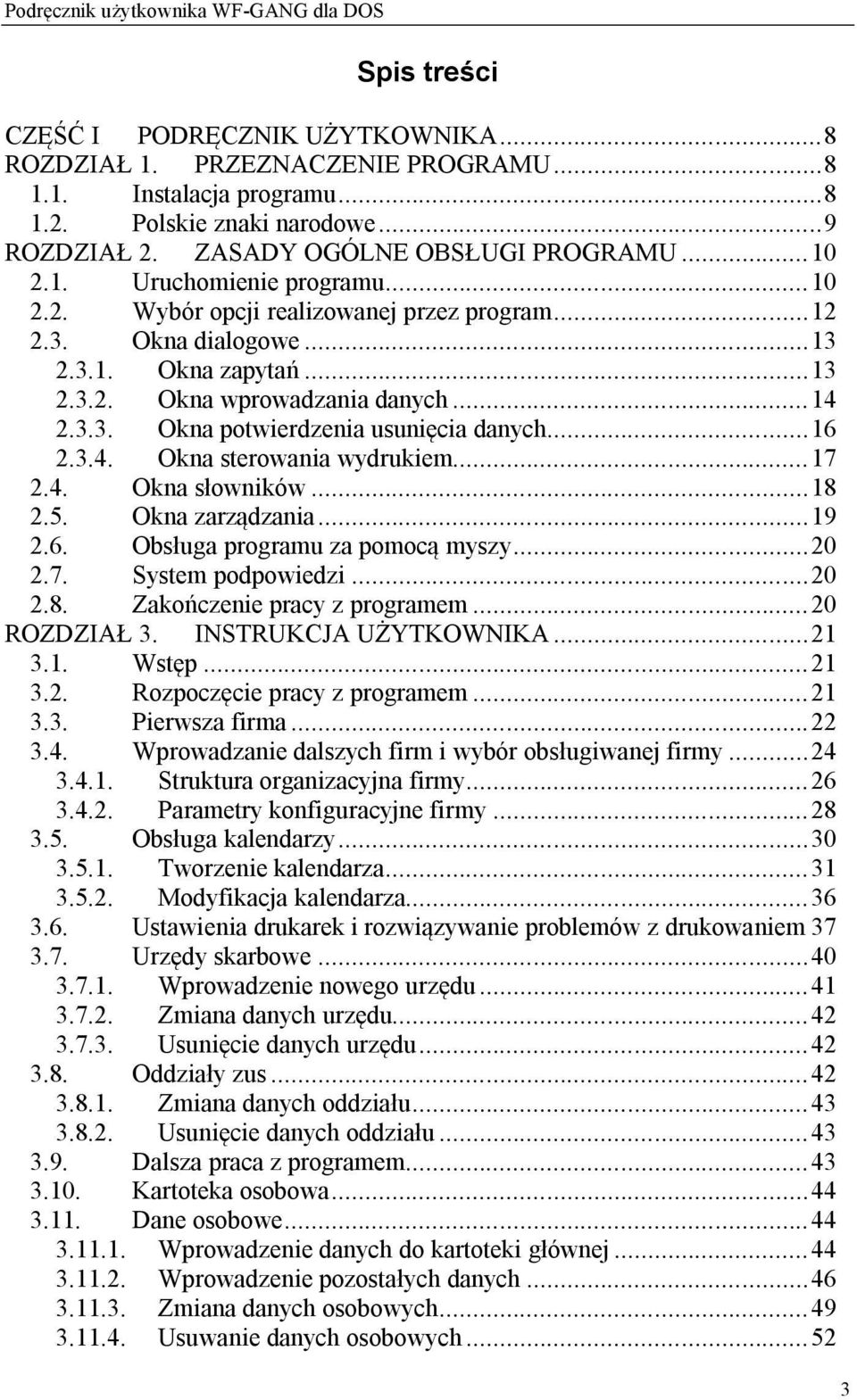 .. 14 2.3.3. Okna potwierdzenia usunięcia danych... 16 2.3.4. Okna sterowania wydrukiem... 17 2.4. Okna słowników... 18 2.5. Okna zarządzania... 19 2.6. Obsługa programu za pomocą myszy... 20 2.7. System podpowiedzi.