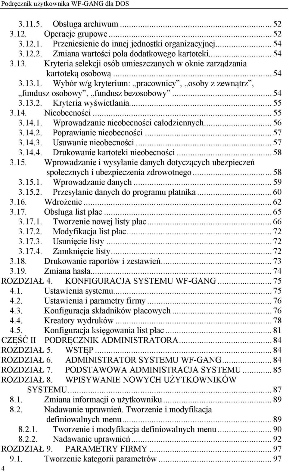 Kryteria wyświetlania... 55 3.14. Nieobecności... 55 3.14.1. Wprowadzanie nieobecności całodziennych... 56 3.14.2. Poprawianie nieobecności... 57 3.14.3. Usuwanie nieobecności... 57 3.14.4. Drukowanie kartoteki nieobecności.