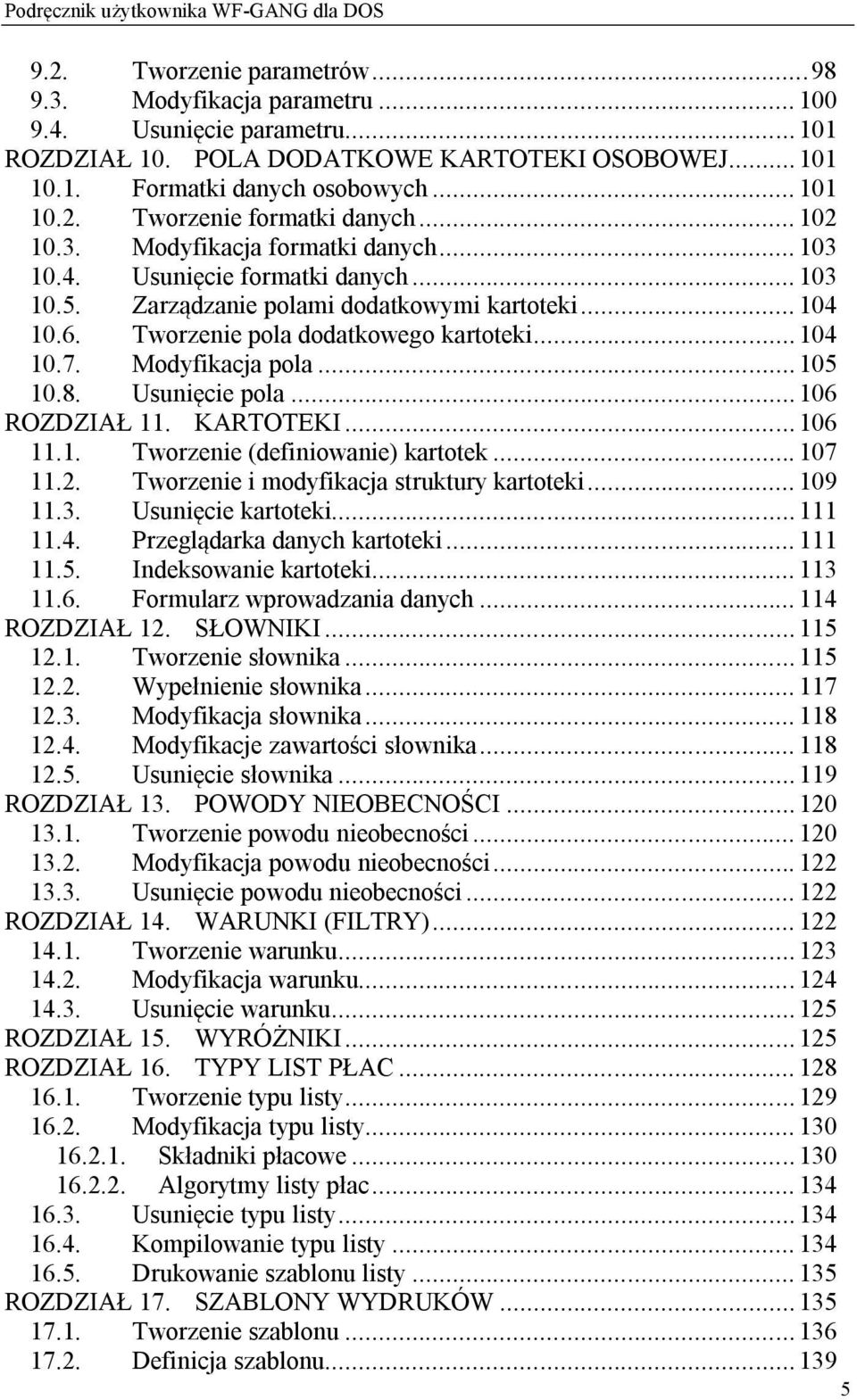 Tworzenie pola dodatkowego kartoteki... 104 10.7. Modyfikacja pola... 105 10.8. Usunięcie pola... 106 ROZDZIAŁ 11. KARTOTEKI... 106 11.1. Tworzenie (definiowanie) kartotek... 107 11.2.