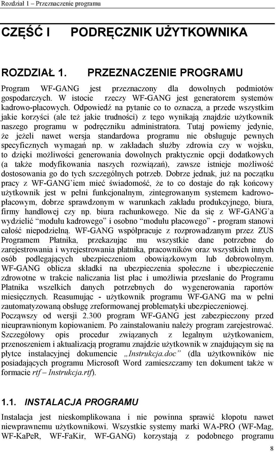 Odpowiedź na pytanie co to oznacza, a przede wszystkim jakie korzyści (ale też jakie trudności) z tego wynikają znajdzie użytkownik naszego programu w podręczniku administratora.