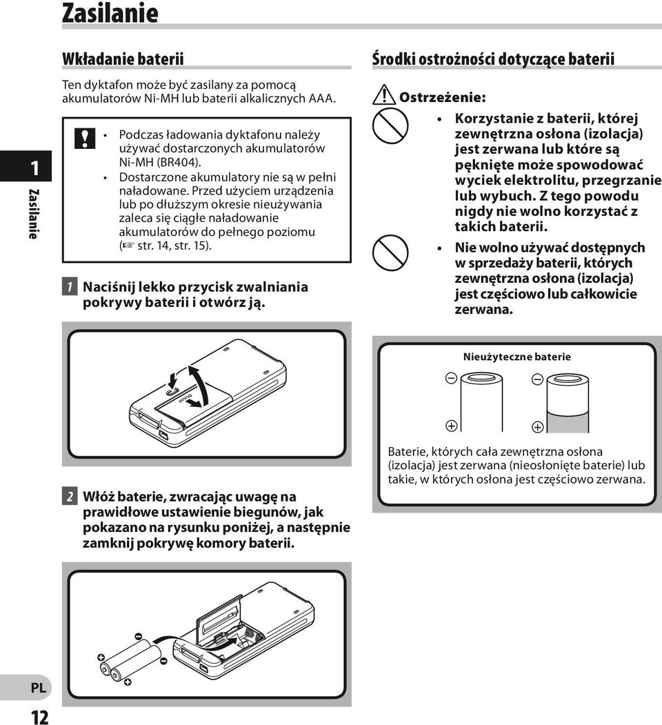 Przed użyciem urządzenia lub po dłuższym okresie nieużywania zaleca się ciągłe naładowanie akumulatorów do pełnego poziomu ( str. 14, str. 15).