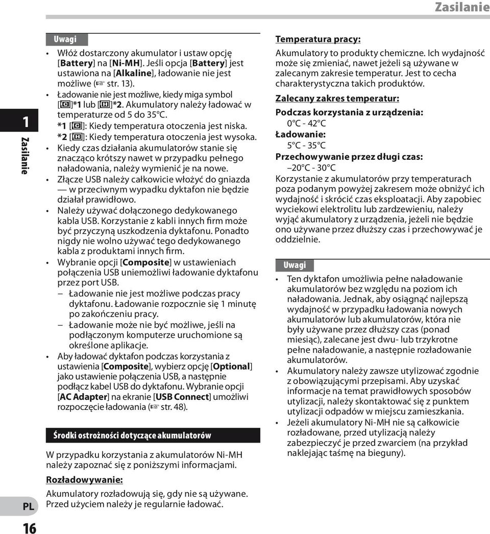 *2 [ ]: Kiedy temperatura otoczenia jest wysoka. Kiedy czas działania akumulatorów stanie się znacząco krótszy nawet w przypadku pełnego naładowania, należy wymienić je na nowe.