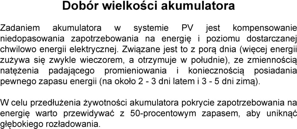 Związane jest to z porą dnia (więcej energii zużywa się zwykle wieczorem, a otrzymuje w południe), ze zmiennością natężenia padającego