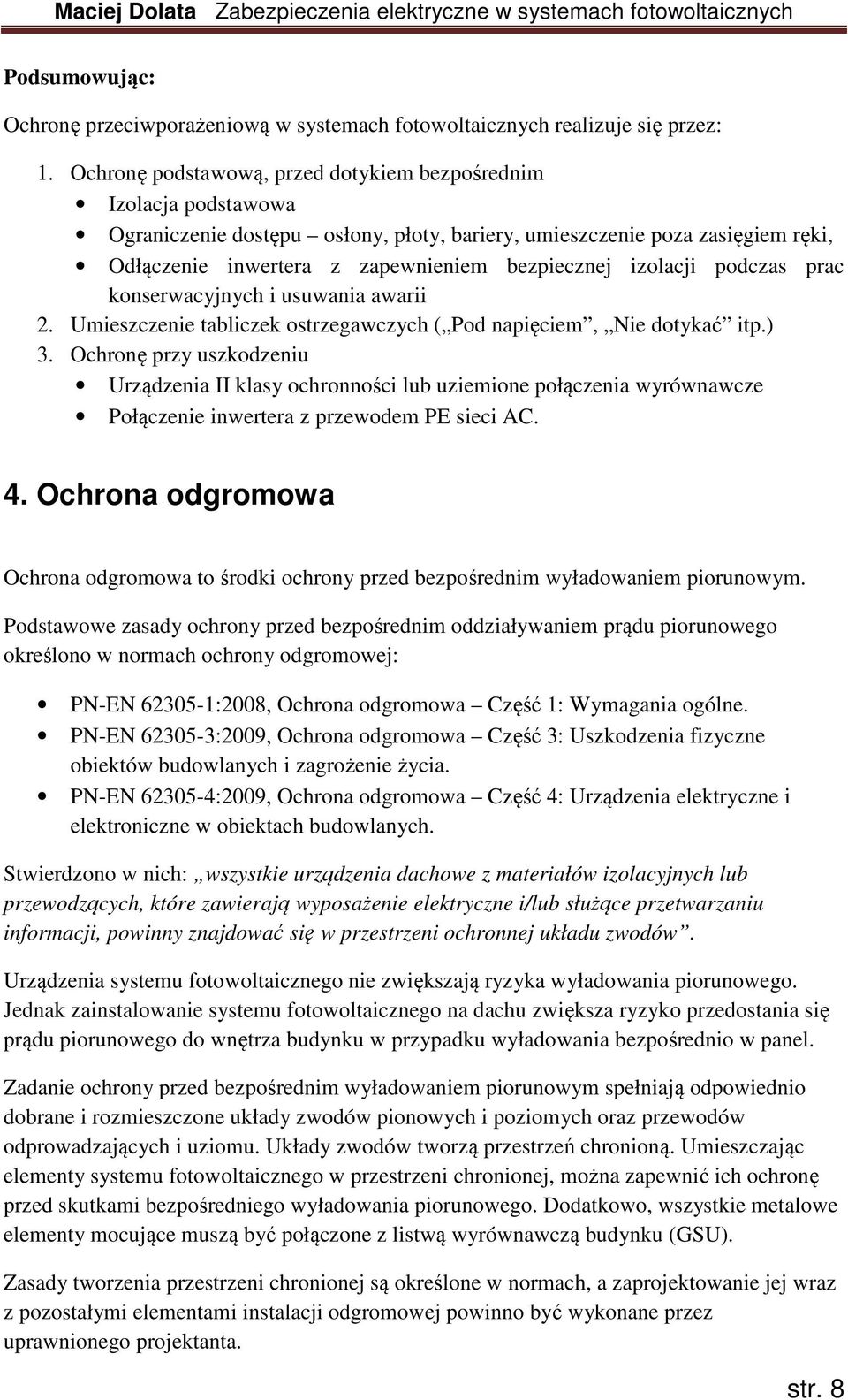 izolacji podczas prac konserwacyjnych i usuwania awarii 2. Umieszczenie tabliczek ostrzegawczych ( Pod napięciem, Nie dotykać itp.) 3.