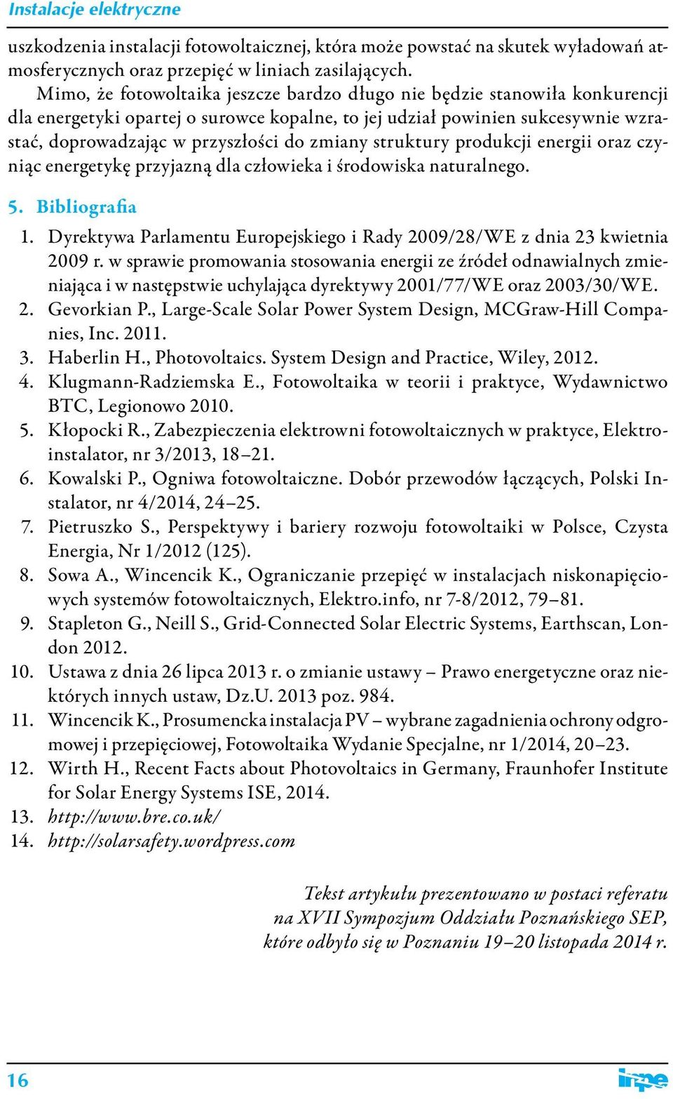 zmiany struktury produkcji energii oraz czyniąc energetykę przyjazną dla człowieka i środowiska naturalnego. 5. Bibliografia 1.