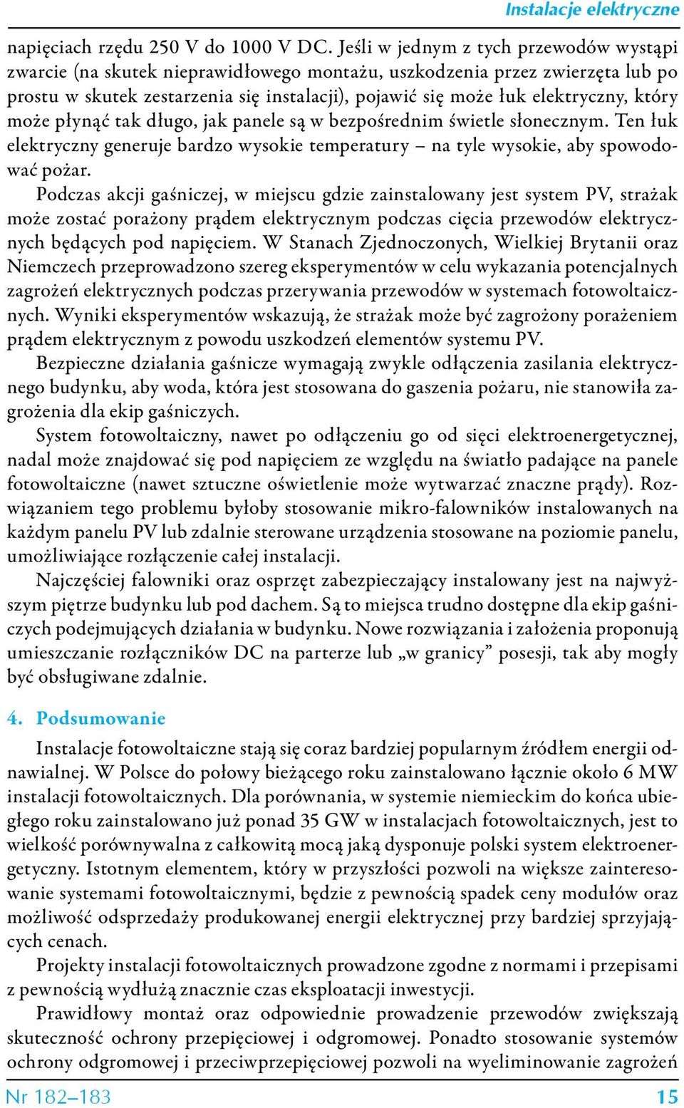 który może płynąć tak długo, jak panele są w bezpośrednim świetle słonecznym. Ten łuk elektryczny generuje bardzo wysokie temperatury na tyle wysokie, aby spowodować pożar.