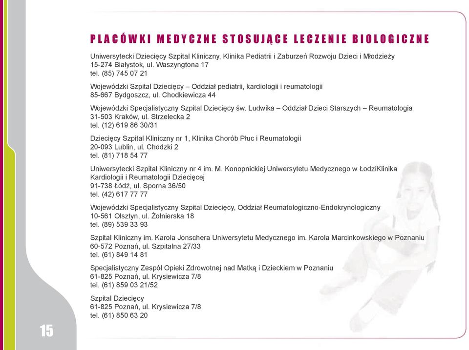 Ludwika Oddział Dzieci Starszych Reumatologia 31-503 Kraków, ul. Strzelecka 2 tel. (12) 619 86 30/31 Dziecięcy Szpital Kliniczny nr 1, Klinika Chorób Płuc i Reumatologii 20-093 Lublin, ul.