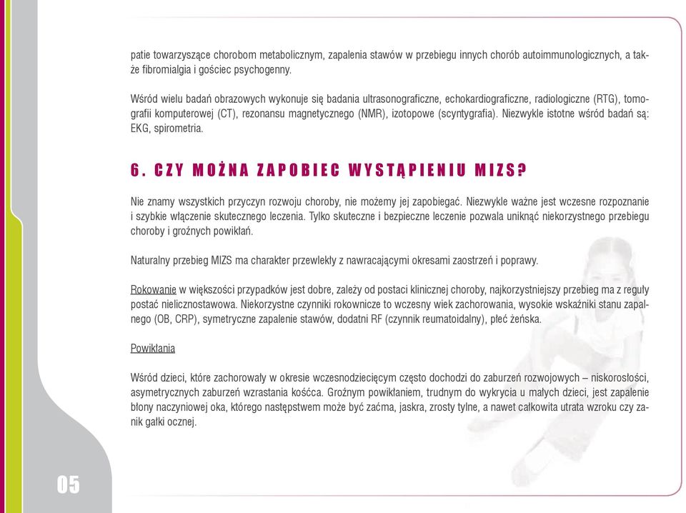 Niezwykle istotne wśród badań są: EKG, spirometria. 6. CZY MOŻNA ZAPOBIEC WYSTĄPIENIU MIZS? Nie znamy wszystkich przyczyn rozwoju choroby, nie możemy jej zapobiegać.