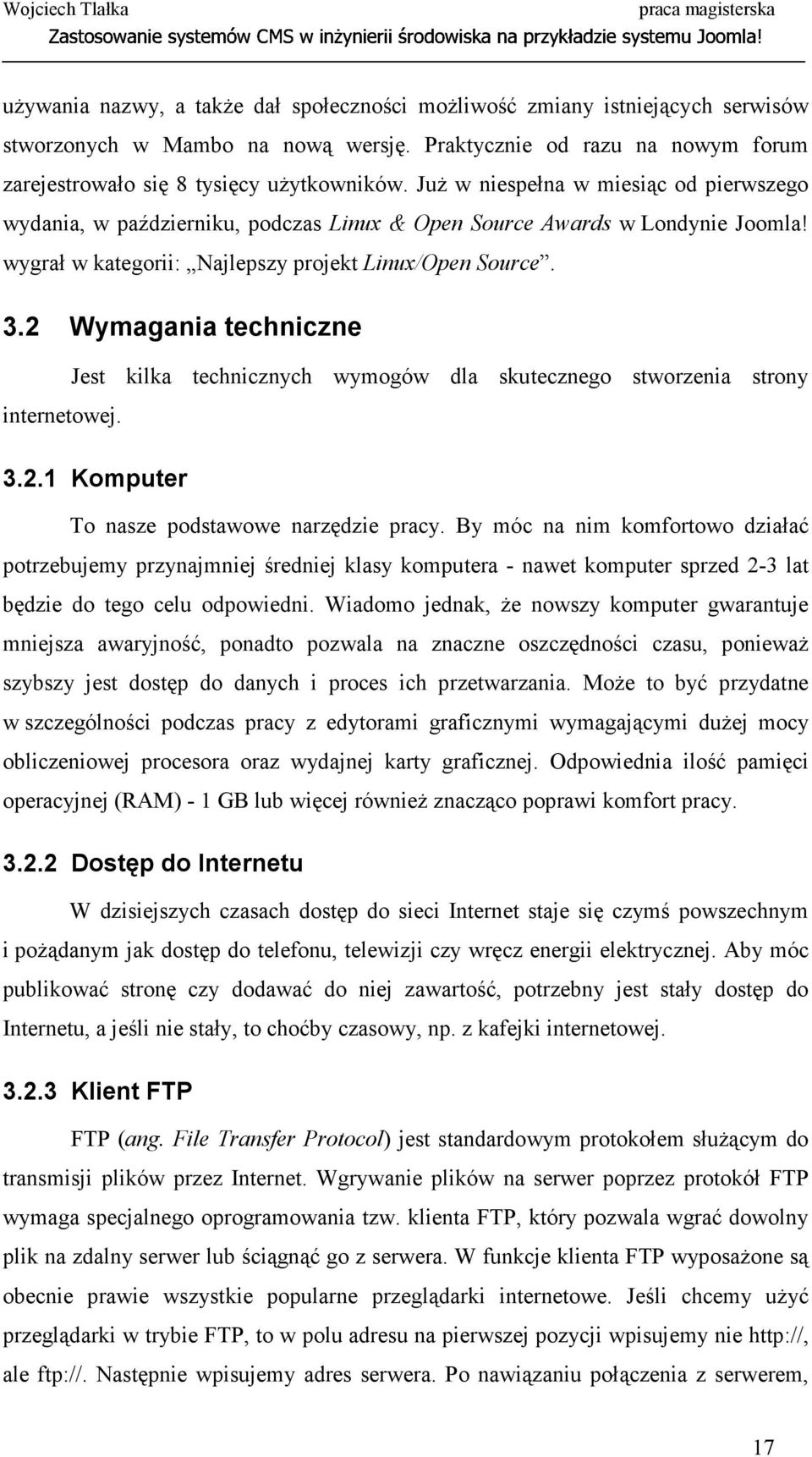 2 Wymagania techniczne Jest kilka technicznych wymogów dla skutecznego stworzenia strony internetowej. 3.2.1 Komputer To nasze podstawowe narzędzie pracy.