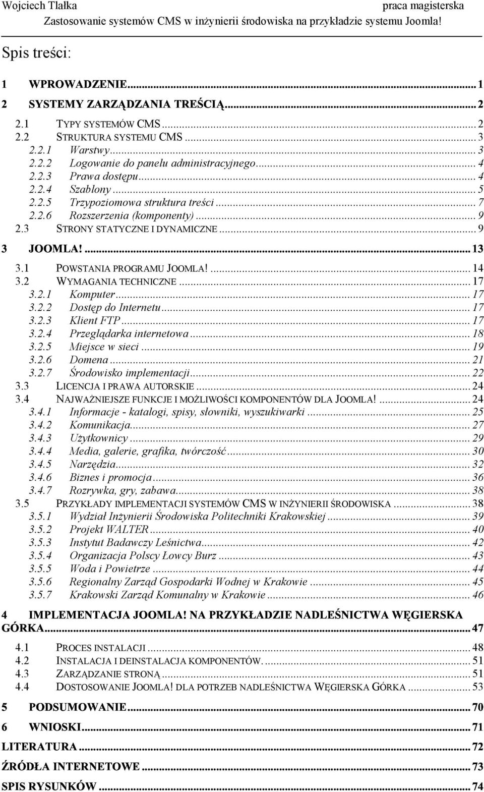 2.1 Warstwy... 3 2.2.2 Logowanie do panelu administracyjnego... 4 2.2.3 Prawa dostępu... 4 2.2.4 Szablony... 5 2.2.5 Trzypoziomowa struktura treści... 7 2.2.6 Rozszerzenia (komponenty)... 9 2.