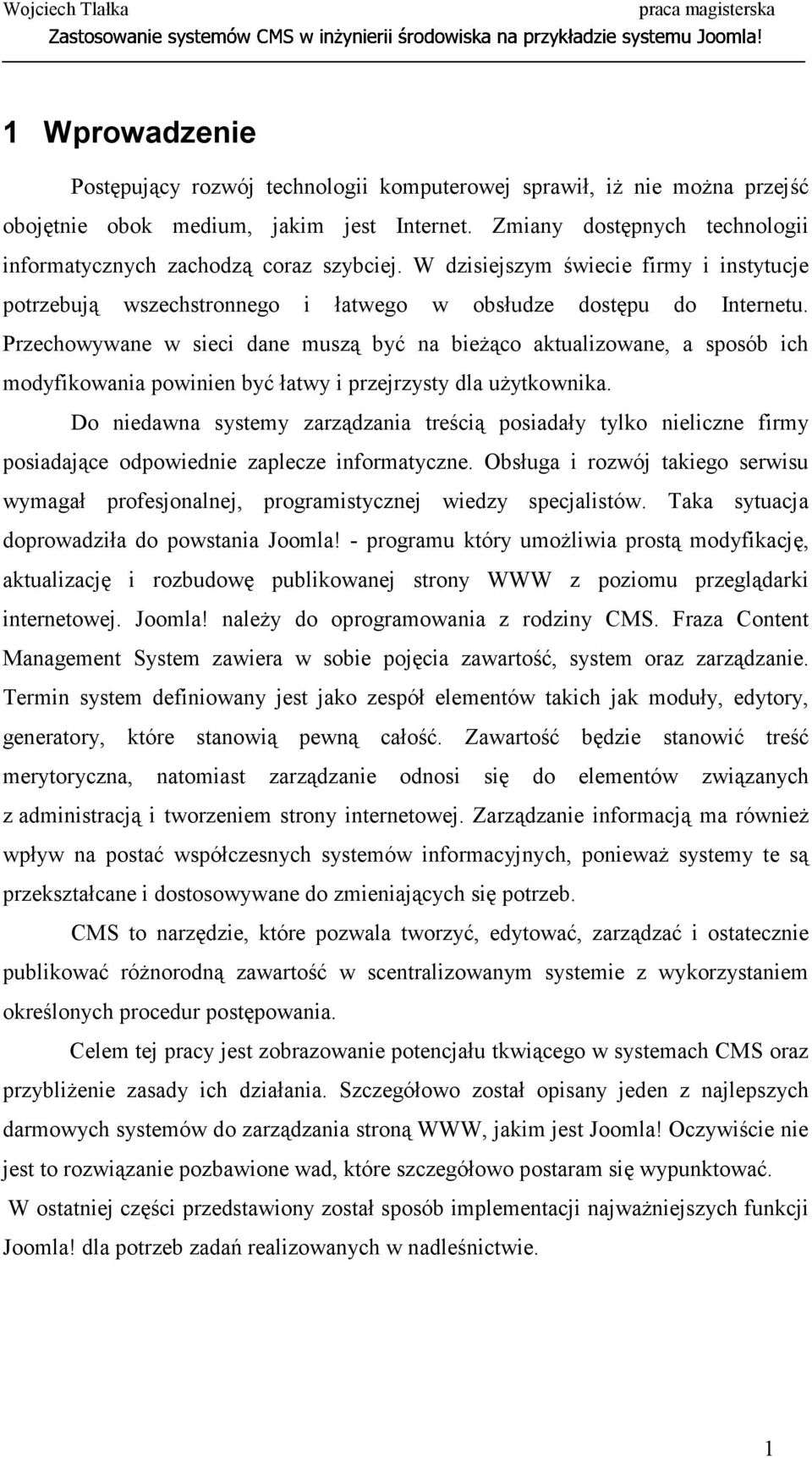 Przechowywane w sieci dane muszą być na bieżąco aktualizowane, a sposób ich modyfikowania powinien być łatwy i przejrzysty dla użytkownika.