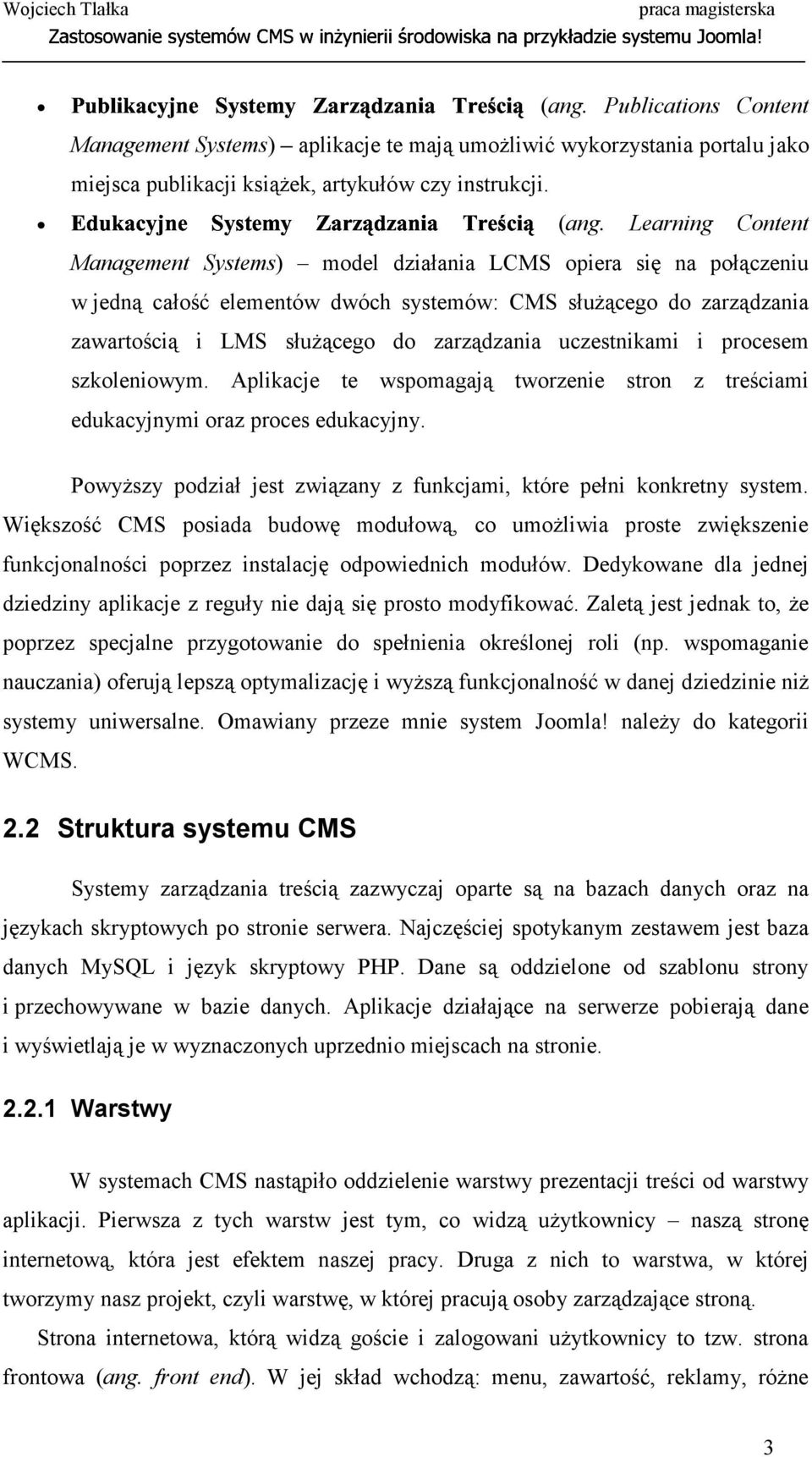 systemów: CMS służącego do zarządzania zawartością i LMS służącego do zarządzania uczestnikami i procesem szkoleniowym.