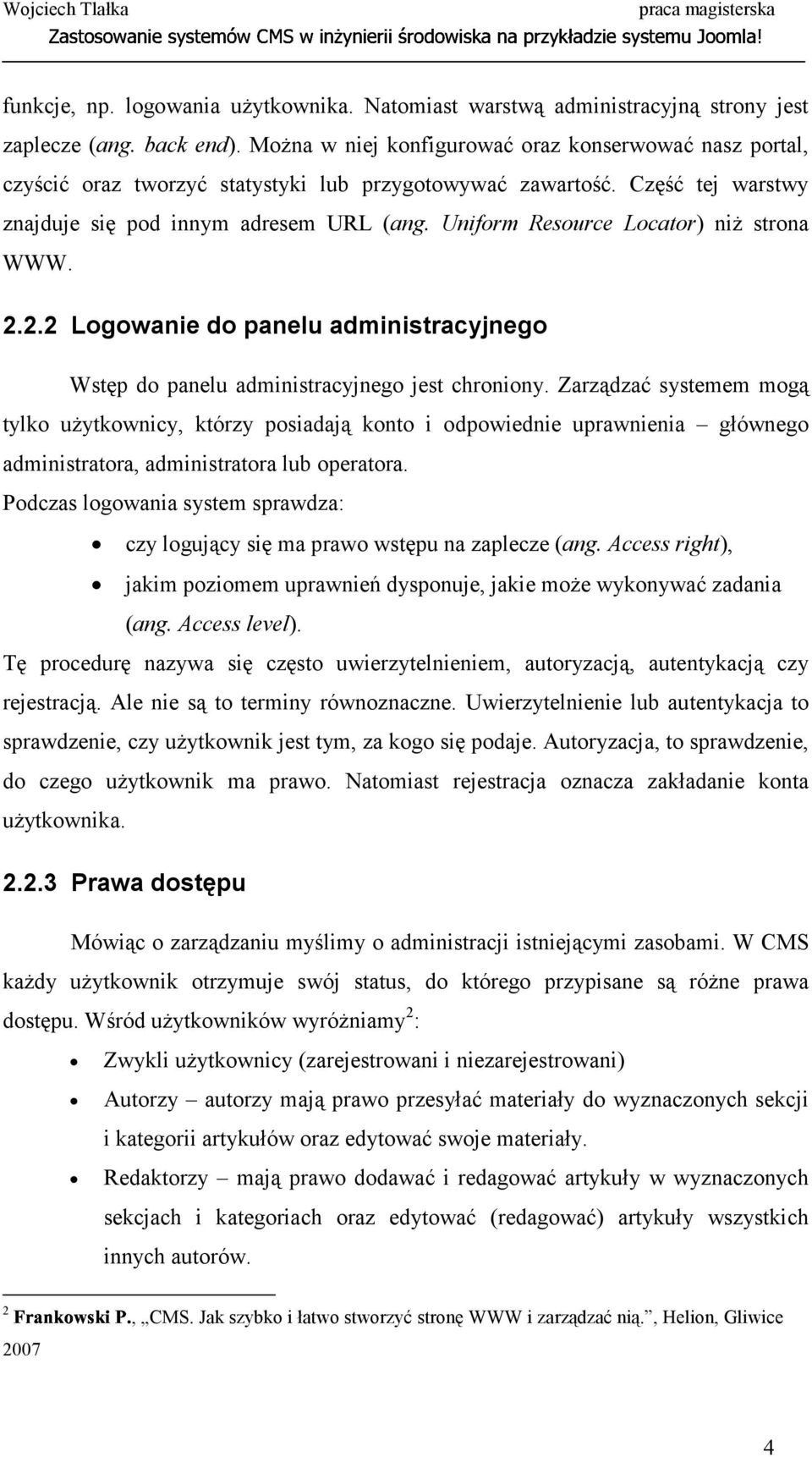 Uniform Resource Locator) niż strona WWW. 2.2.2 Logowanie do panelu administracyjnego Wstęp do panelu administracyjnego jest chroniony.