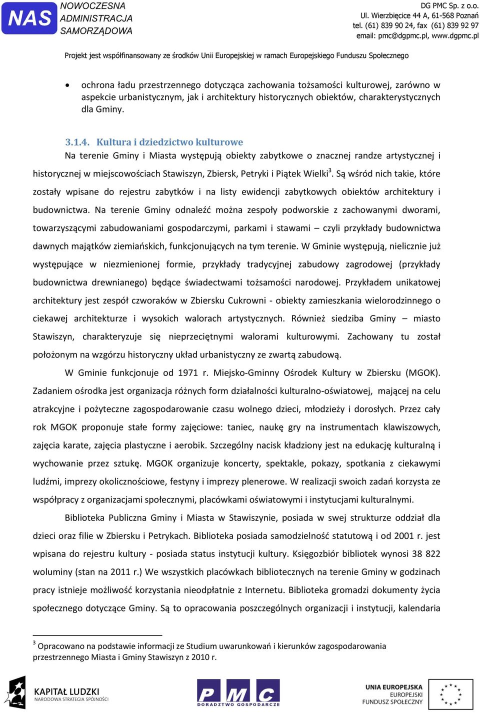 Są wśród nich takie, które zostały wpisane do rejestru zabytków i na listy ewidencji zabytkowych obiektów architektury i budownictwa.