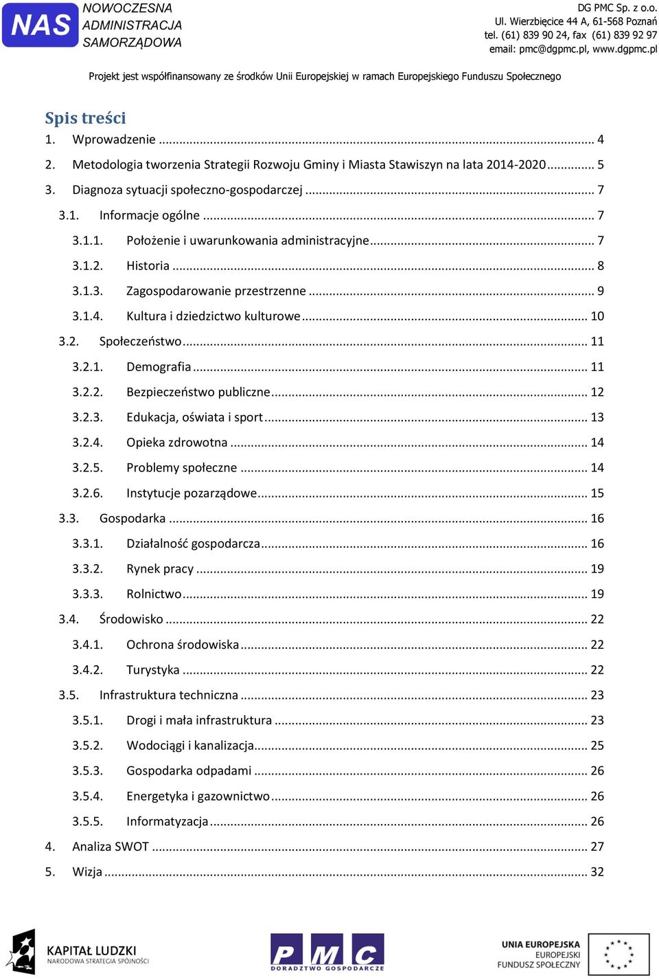 .. 11 3.2.2. Bezpieczeństwo publiczne... 12 3.2.3. Edukacja, oświata i sport... 13 3.2.4. Opieka zdrowotna... 14 3.2.5. Problemy społeczne... 14 3.2.6. Instytucje pozarządowe... 15 3.3. Gospodarka.