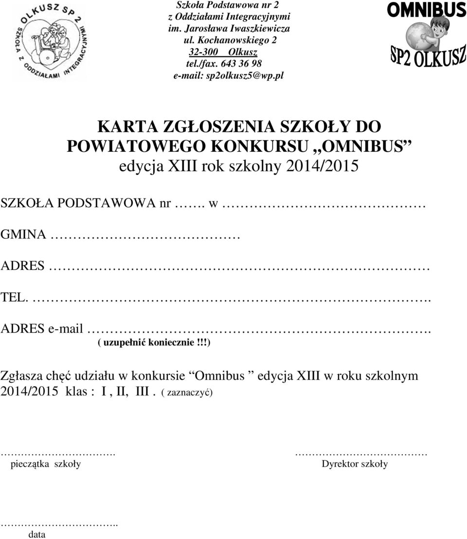 pl KARTA ZGŁOSZENIA SZKOŁY DO POWIATOWEGO KONKURSU OMNIBUS edycja XIII rok szkolny 2014/2015 SZKOŁA PODSTAWOWA nr.