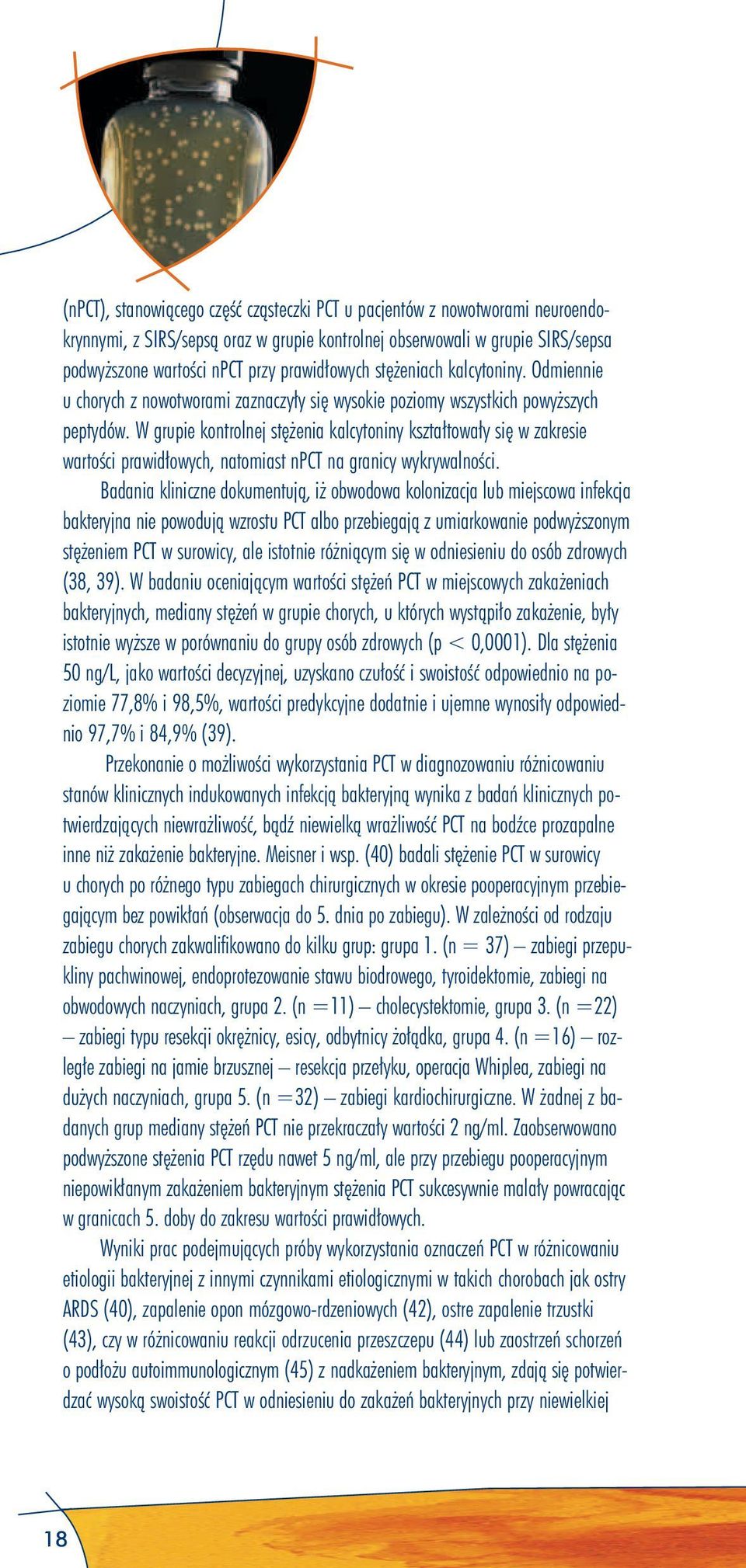 W grupie kontrolnej stężenia kalcytoniny kształtowały się w zakresie wartości prawidłowych, natomiast npct na granicy wykrywalności.