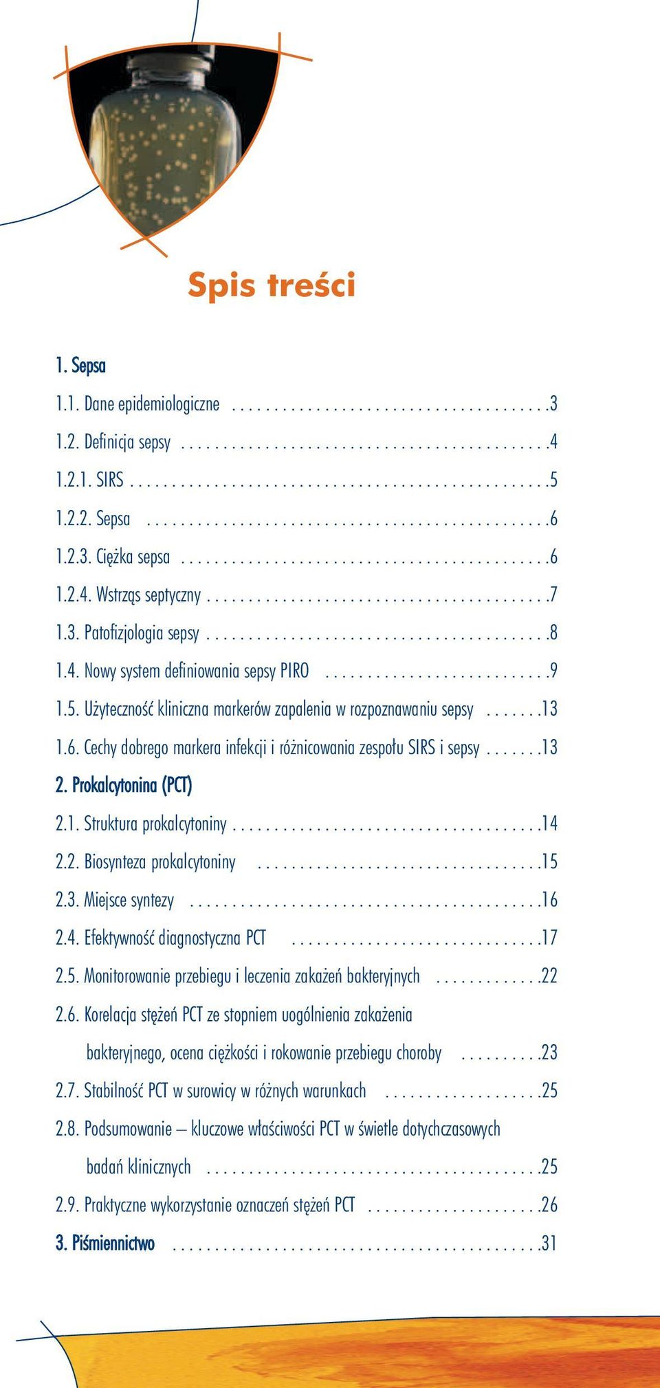 ........................................8 1.4. Nowy system definiowania sepsy PIRO...........................9 1.5. Użyteczność kliniczna markerów zapalenia w rozpoznawaniu sepsy.......13 1.6.