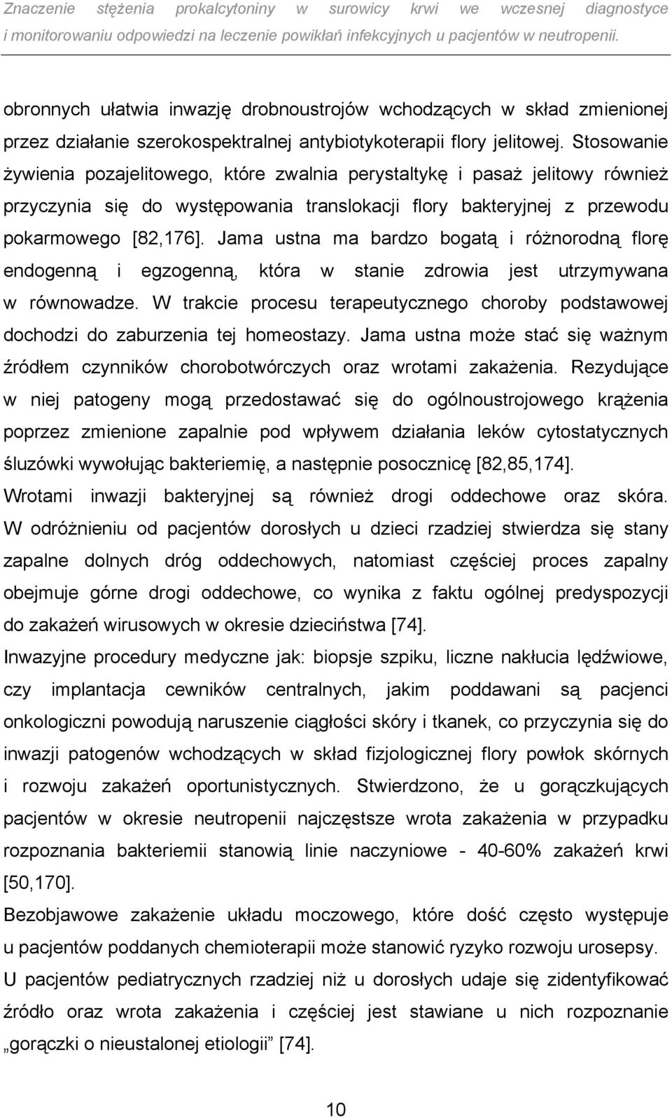 Jama ustna ma bardzo bogatą i różnorodną florę endogenną i egzogenną, która w stanie zdrowia jest utrzymywana w równowadze.