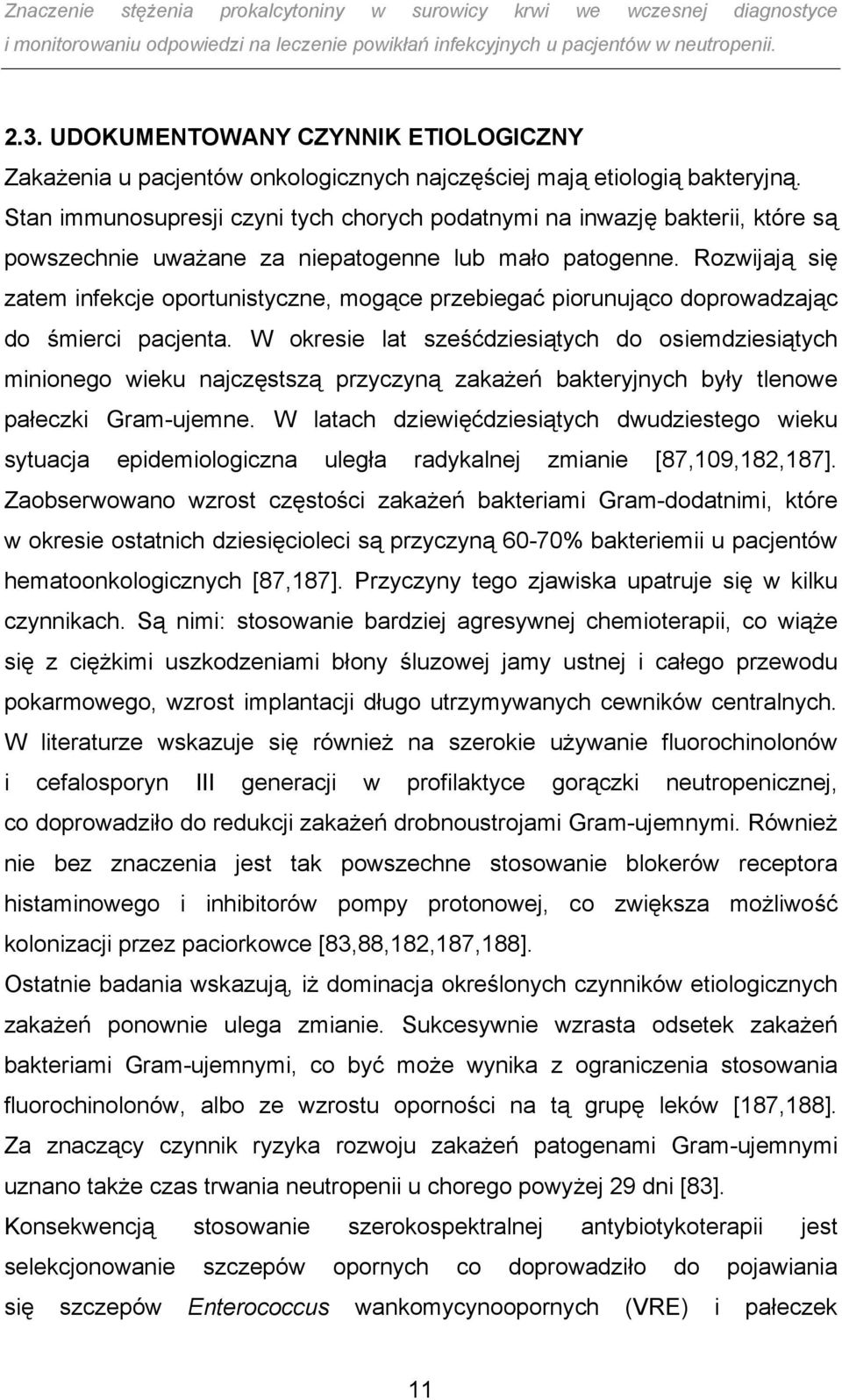 Rozwijają się zatem infekcje oportunistyczne, mogące przebiegać piorunująco doprowadzając do śmierci pacjenta.