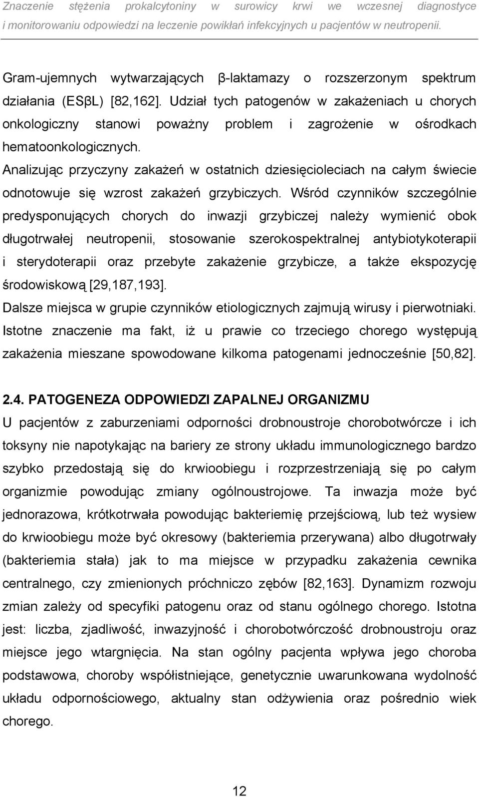 Analizując przyczyny zakażeń w ostatnich dziesięcioleciach na całym świecie odnotowuje się wzrost zakażeń grzybiczych.