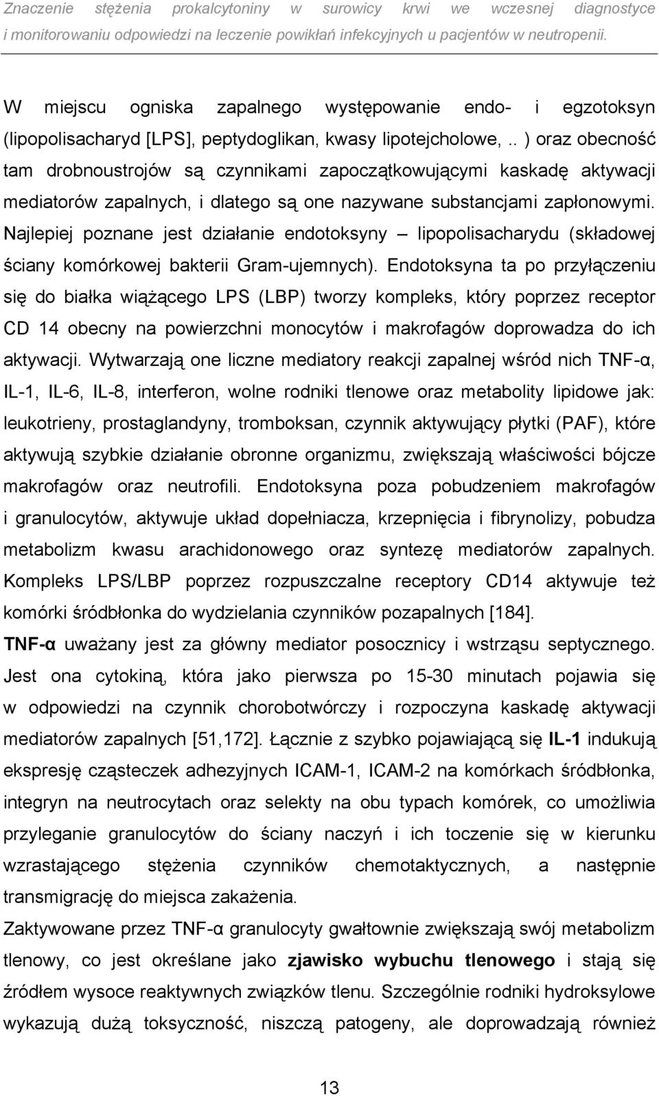 Najlepiej poznane jest działanie endotoksyny lipopolisacharydu (składowej ściany komórkowej bakterii Gram-ujemnych).