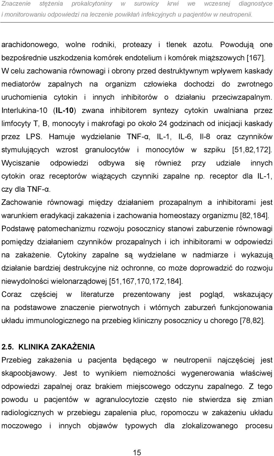 przeciwzapalnym. Interlukina-10 (IL-10) zwana inhibitorem syntezy cytokin uwalniana przez limfocyty T, B, monocyty i makrofagi po około 24 godzinach od inicjacji kaskady przez LPS.