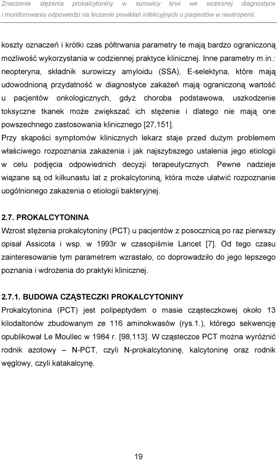 : neopteryna, składnik surowiczy amyloidu (SSA), E-selektyna, które mają udowodnioną przydatność w diagnostyce zakażeń mają ograniczoną wartość u pacjentów onkologicznych, gdyż choroba podstawowa,