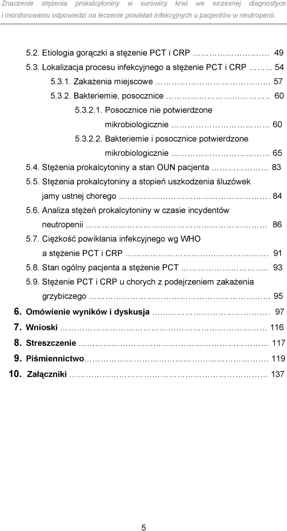 84 5.6. Analiza stężeń prokalcytoniny w czasie incydentów neutropenii 86 5.7. Ciężkość powikłania infekcyjnego wg WHO a stężenie PCT i CRP. 91