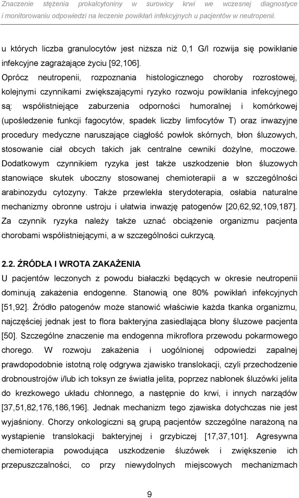 komórkowej (upośledzenie funkcji fagocytów, spadek liczby limfocytów T) oraz inwazyjne procedury medyczne naruszające ciągłość powłok skórnych, błon śluzowych, stosowanie ciał obcych takich jak